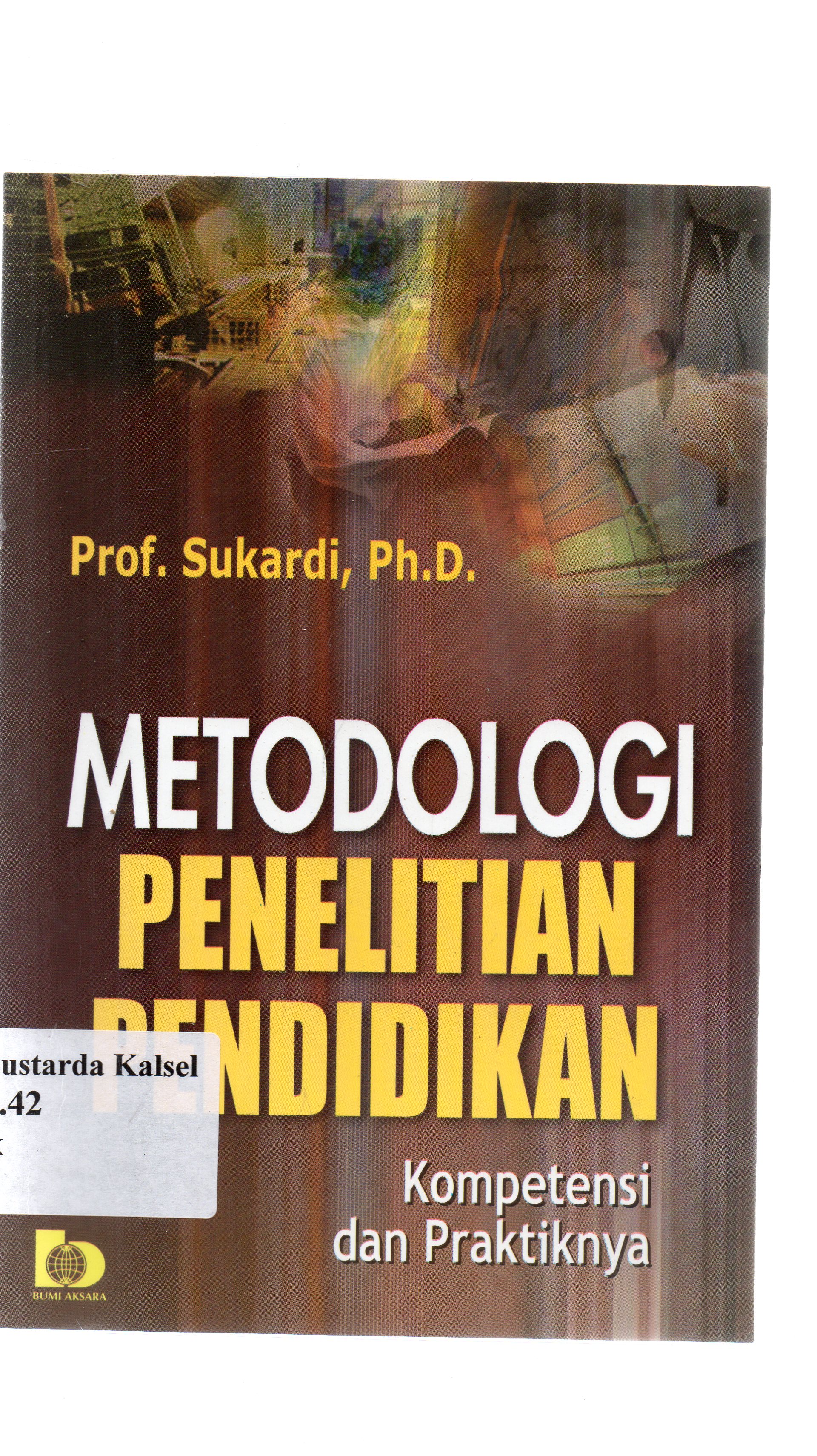 Cover Metodologi penelitian pendidikan : Kompetensi dan praktiknya / Sukardi