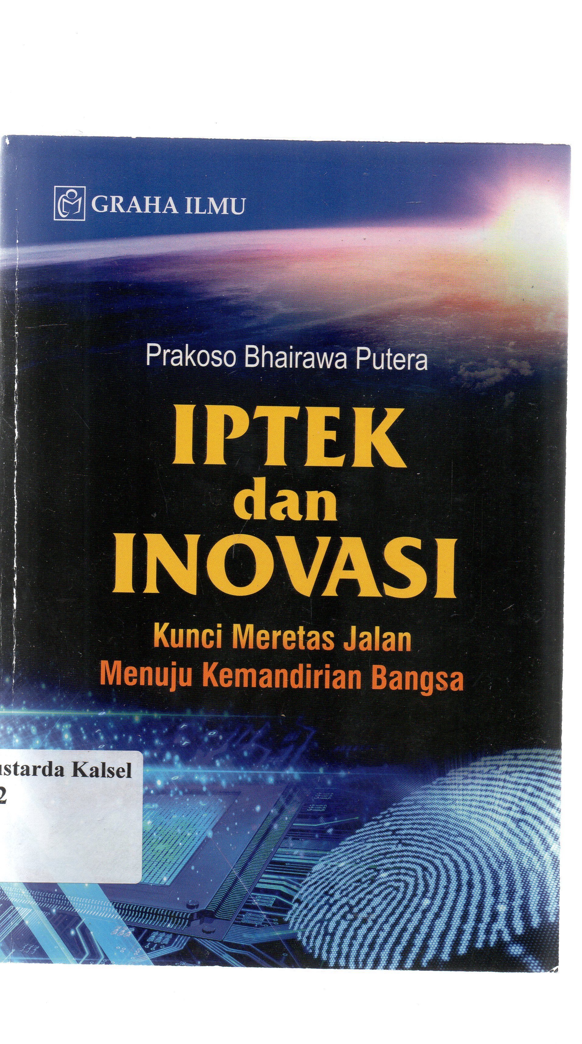 Cover Iptek dan inovasi : kunci meretas jalan menuju kemandirian bangsa / Prakoso Bhairawa.
