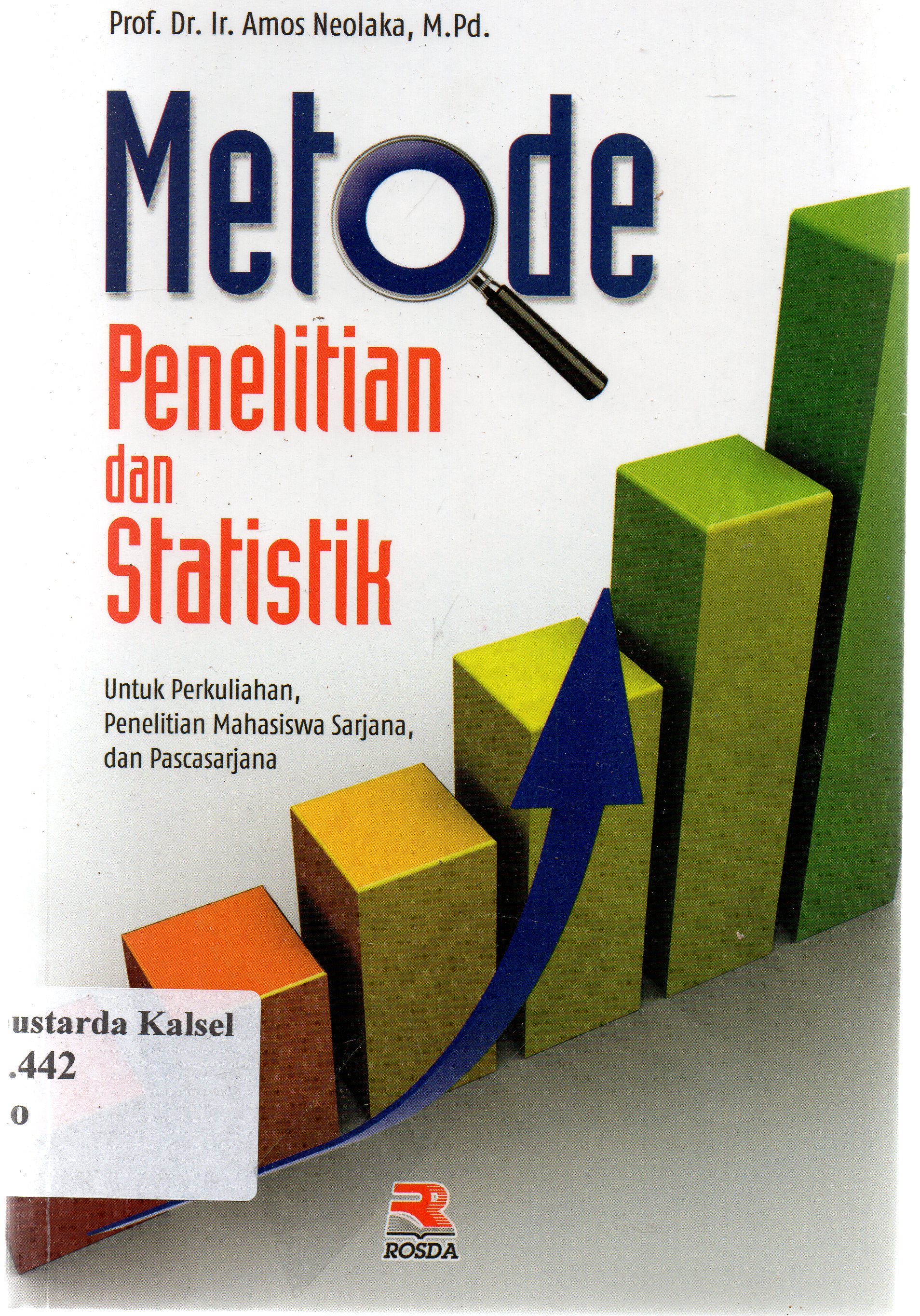 Cover Metode penelitian dan statistik :  untuk perkuliahan, dan penelitian mahasiswa sarjana dan pascasarjana / Amos Neolaka ; editor, Adriyani Kamsyach.