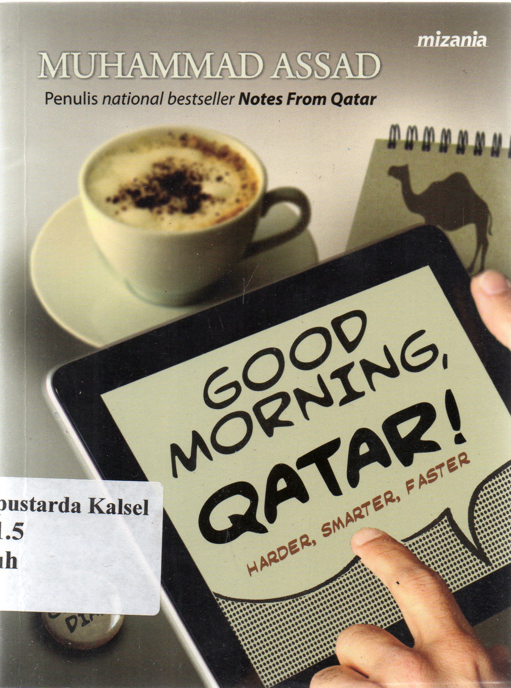 Cover Good morning, Qatar ! : Harder, Smarter, Faster / Muhammad Assad ; penyunting : Yadi Saeful Hidayat.