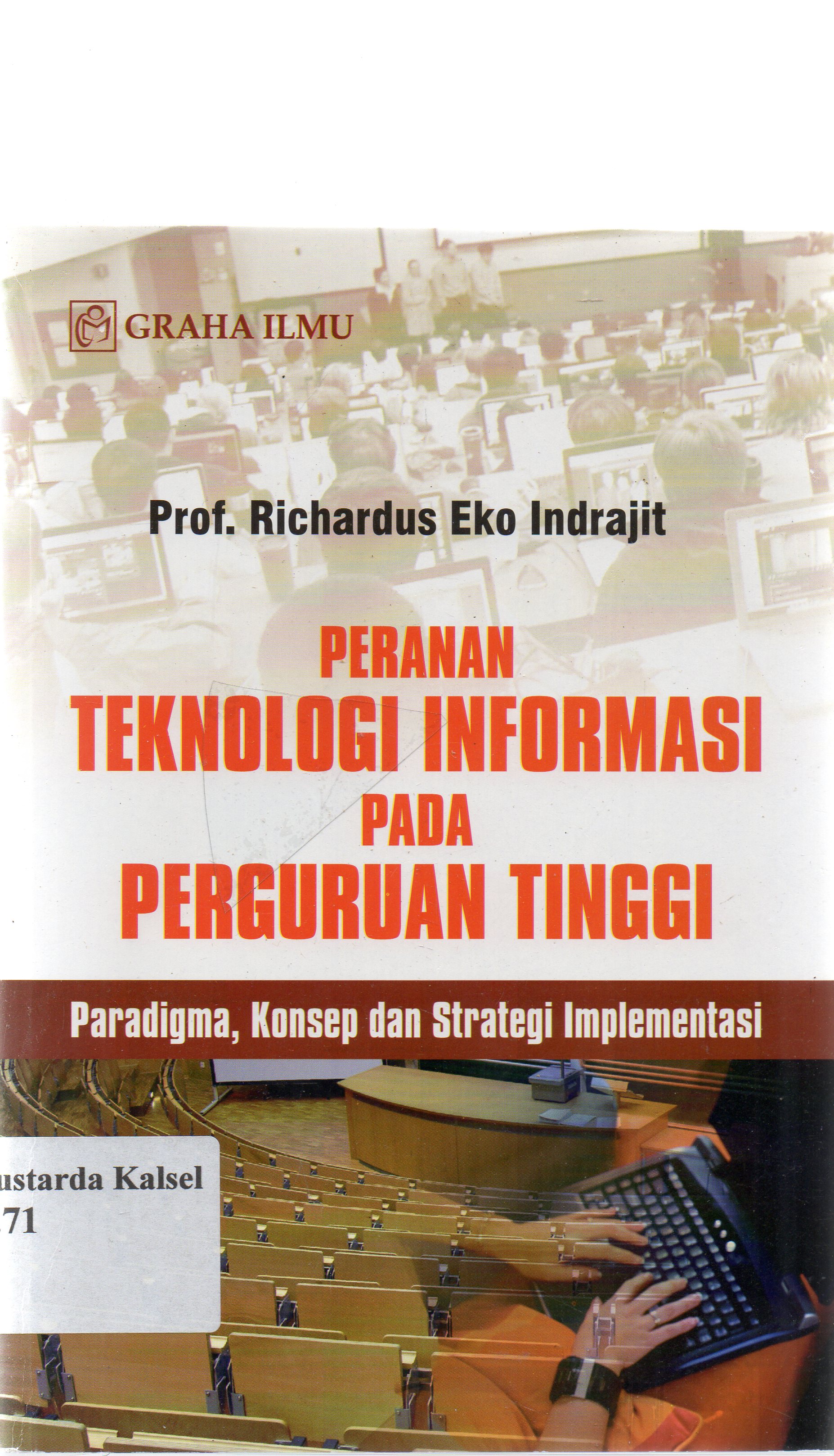 Cover Peranan teknologi informasi pada perguruan tinggi ; paradigma, konsep dan strategi implementasi / Richardus Eko Indrajit.