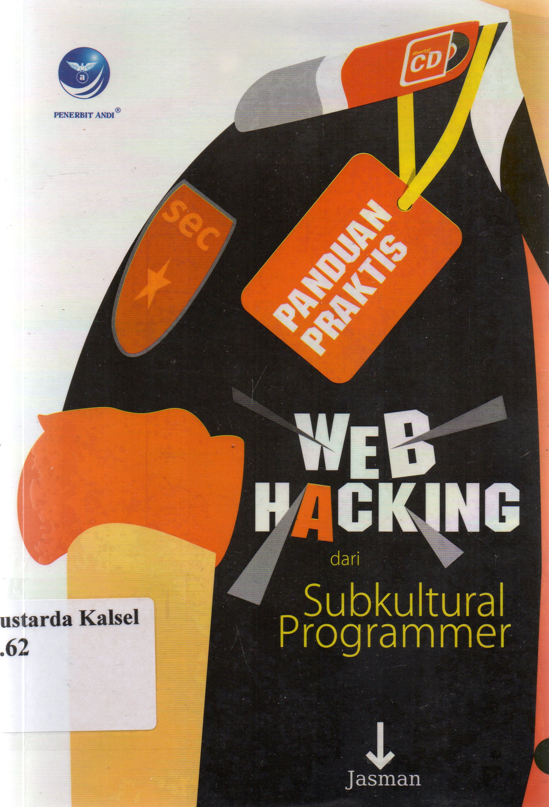 Cover Panduan praktis WEB hacking dari subkultural programmer / Jasman ; editor, Th. Arie Prabawati.