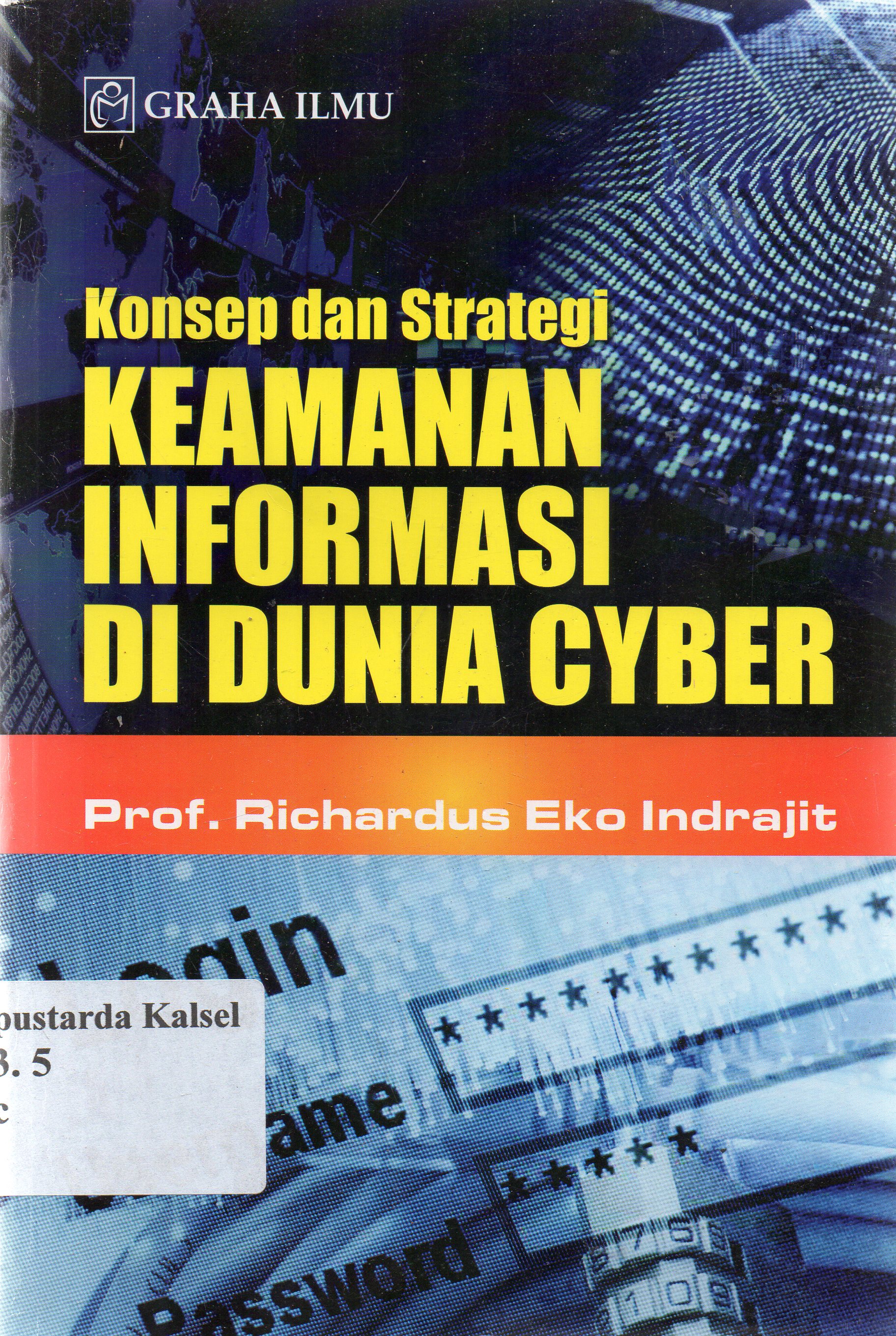 Cover Konsep dan strategi keamanan informasi di dunia cyber / Richardus Eko Indrajit