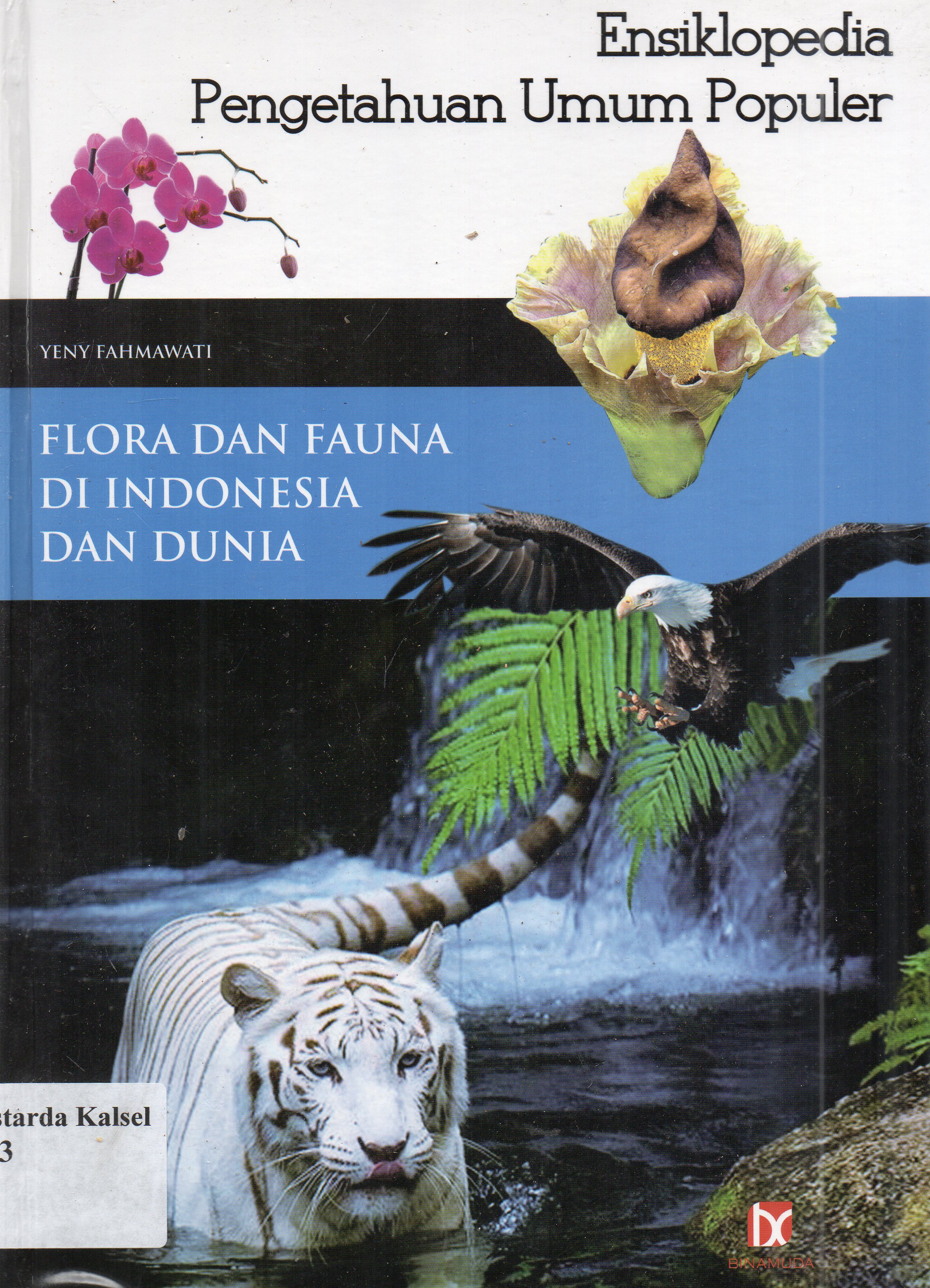 Cover Ensiklopedia pengetahuan umum populer :  flora dan fauna di Indonesia dan dunia / Yeny Fahmawati ; editor, S.R. Dida Yugantara
