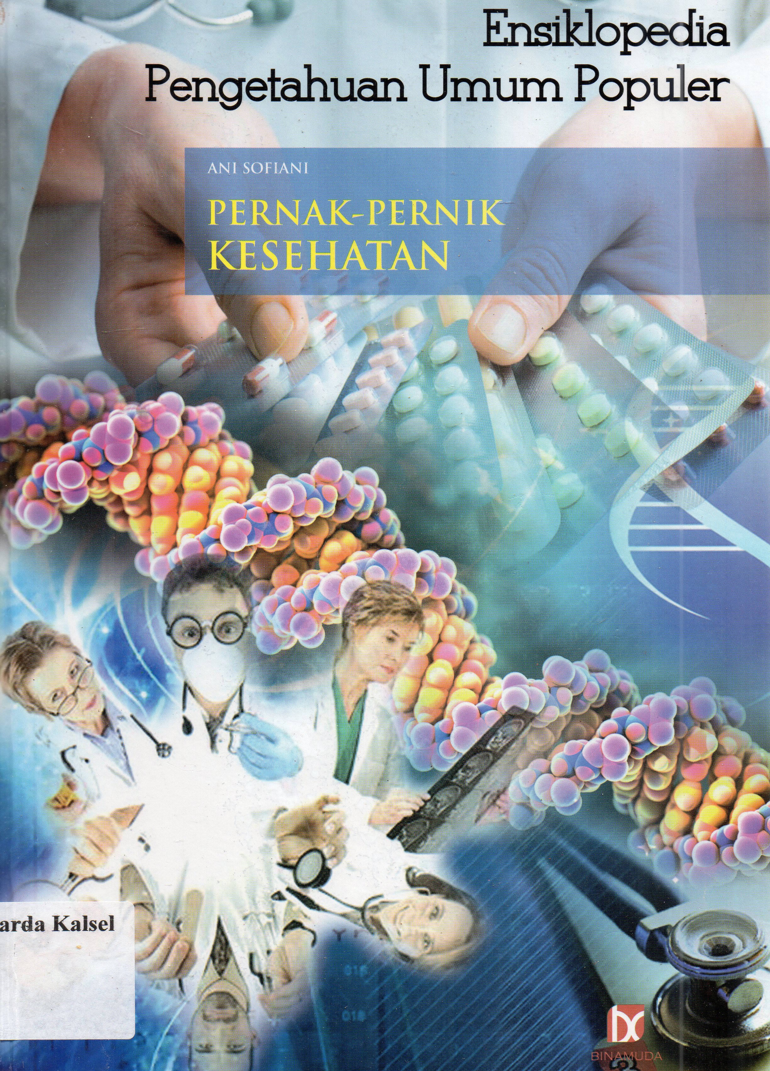 Cover Ensiklopedia pengetahuan umum populer : pernak-pernik kesehatan / Ani Sofiani ; editor, S.R Dida Yugantara.