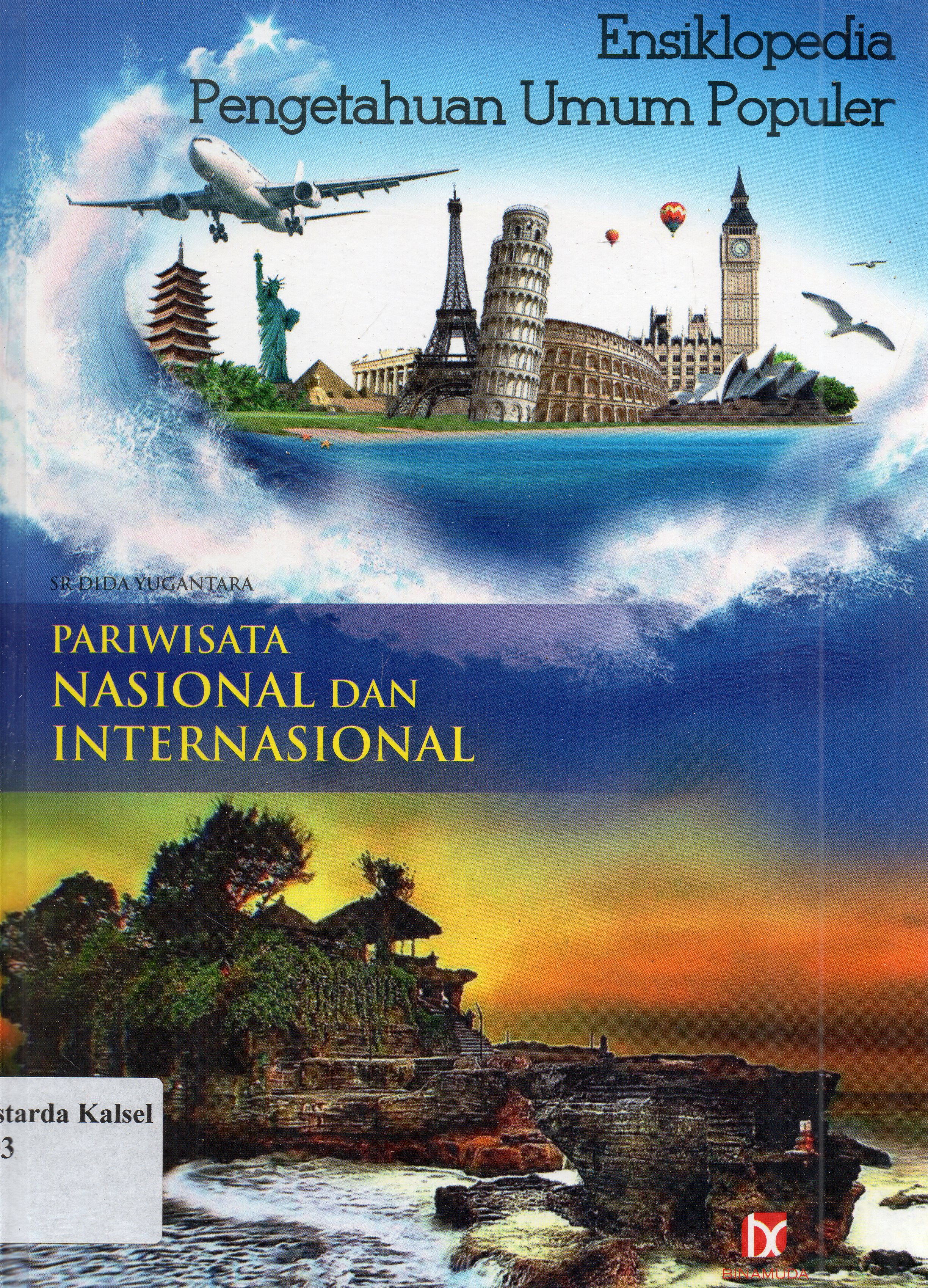 Cover Ensiklopedia pengetahuan umum populer :  pariwisata nasional dan internasional / S.R Dida Yugantara ; editor, Rakesya Langit Bengras.