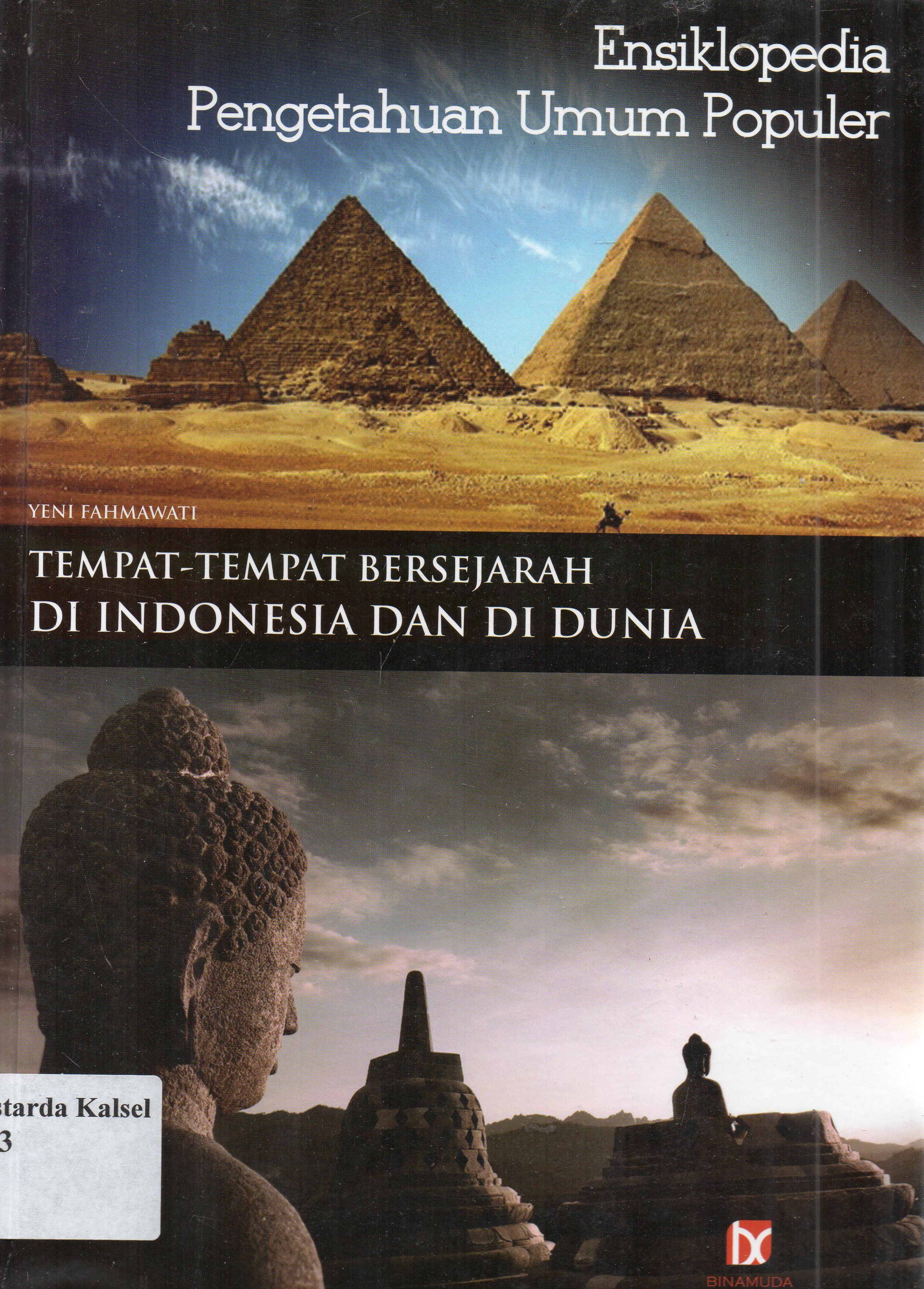 Cover Ensiklopedia pengetahuan umum populer : tempat - tempat bersejarah di Indonesia dan di dunia / Yeni Fahmawati ; editor, S.R Dida Yugantara