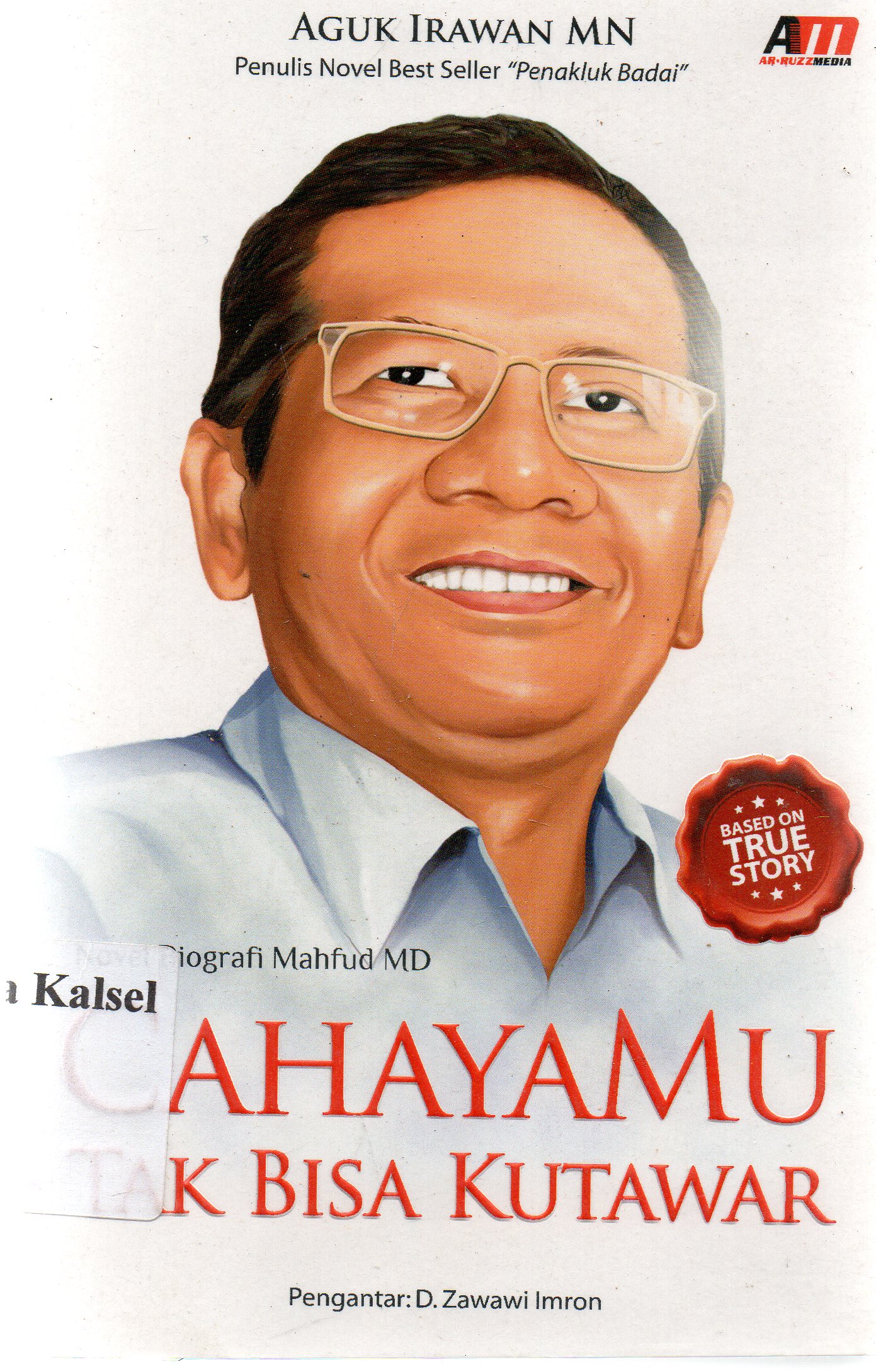 Cover Cahayamu tak bisa kutawar : novel biografi Mahfud MD / Agus Irawan MN ; editor, Didik L. Hariri.