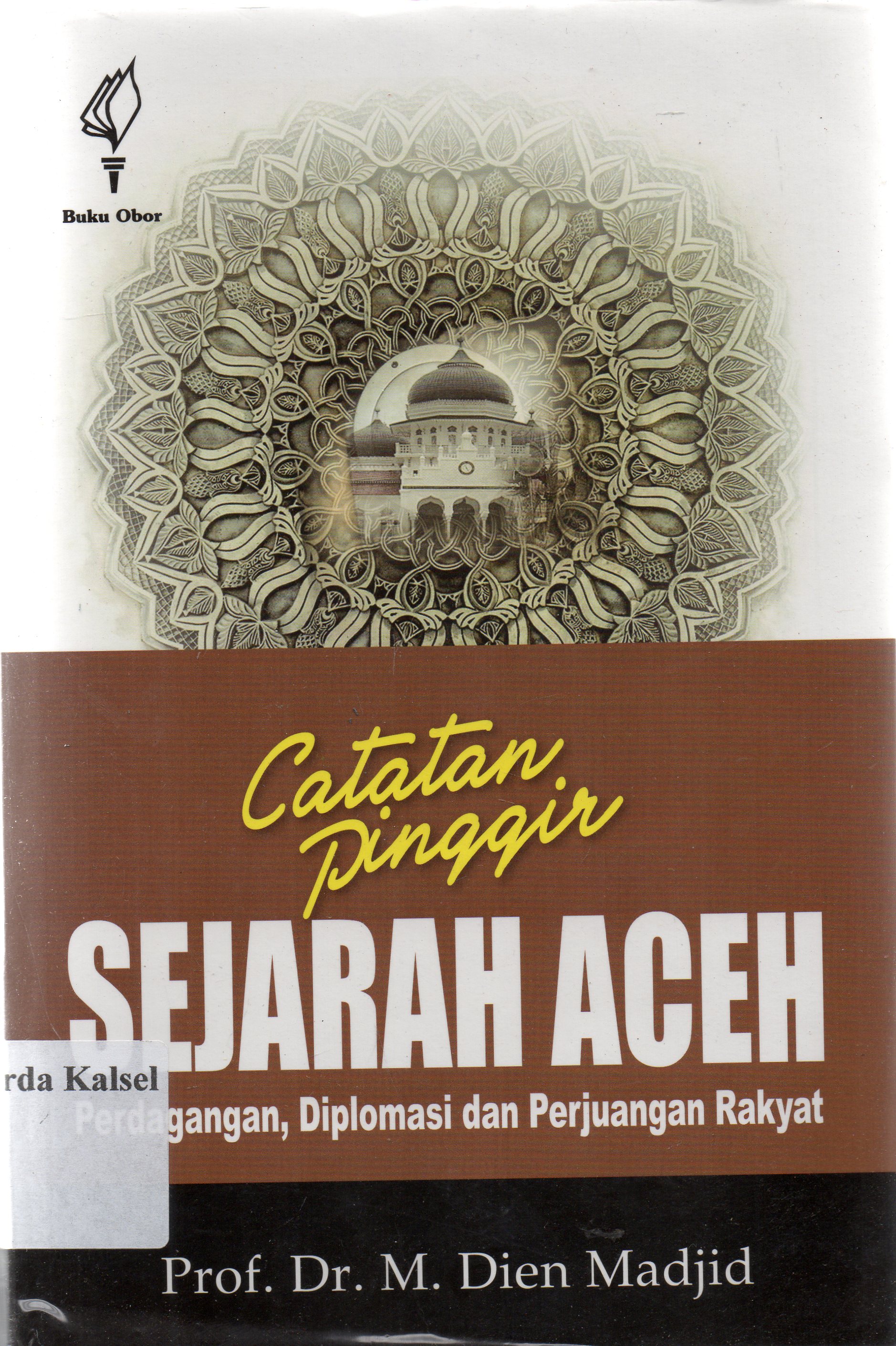 Cover Catatan pinggir sejarah Aceh : perdagangan, diplomasi dan perjuangan rakyat / M. Dien Majid.