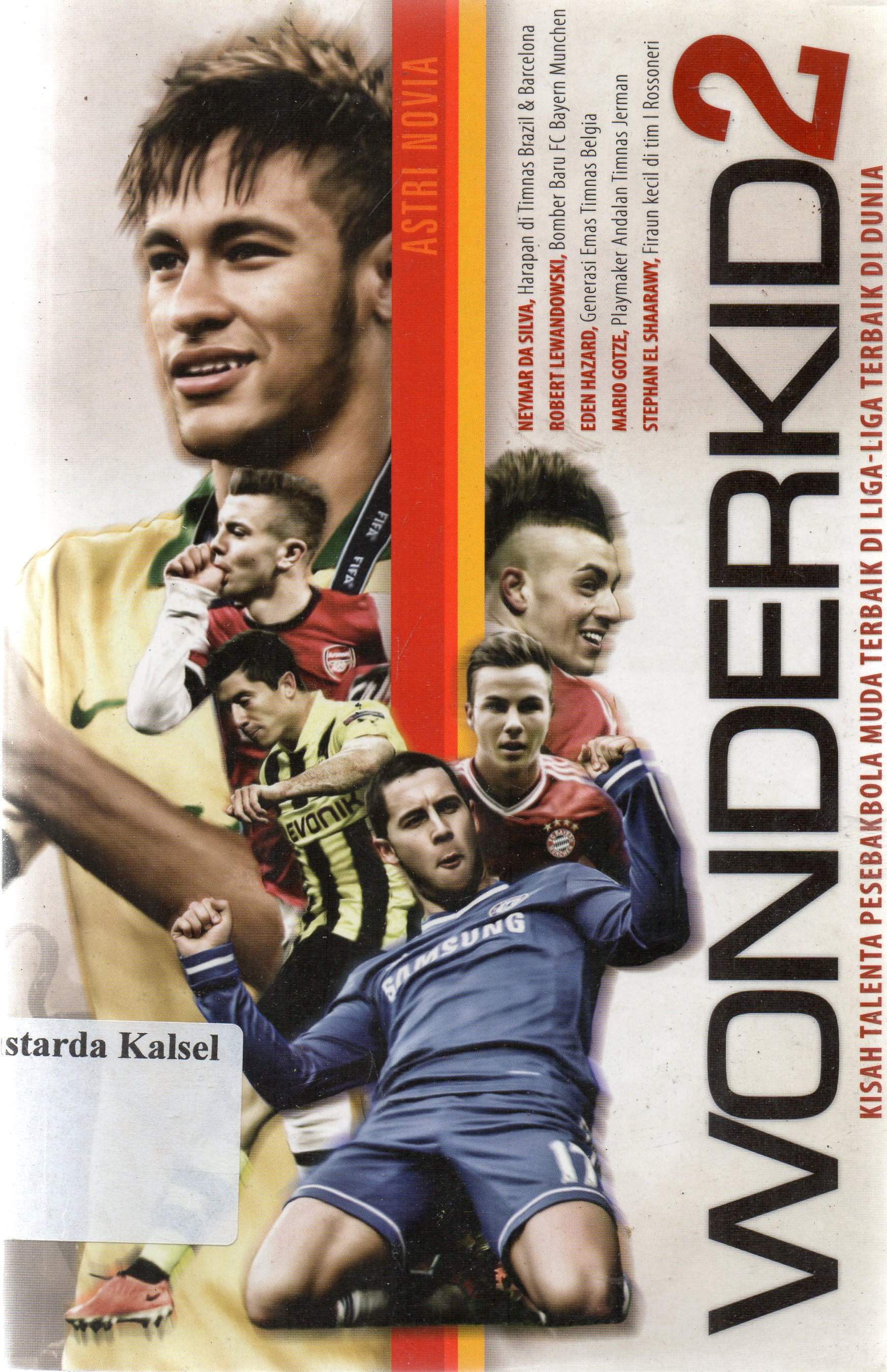 Cover Wonderkid 2 : kisah talenta pesepak bola muda di liga-liga terbaik dunia / Astri Novia ; editor, Dewanti Nurcahyani.