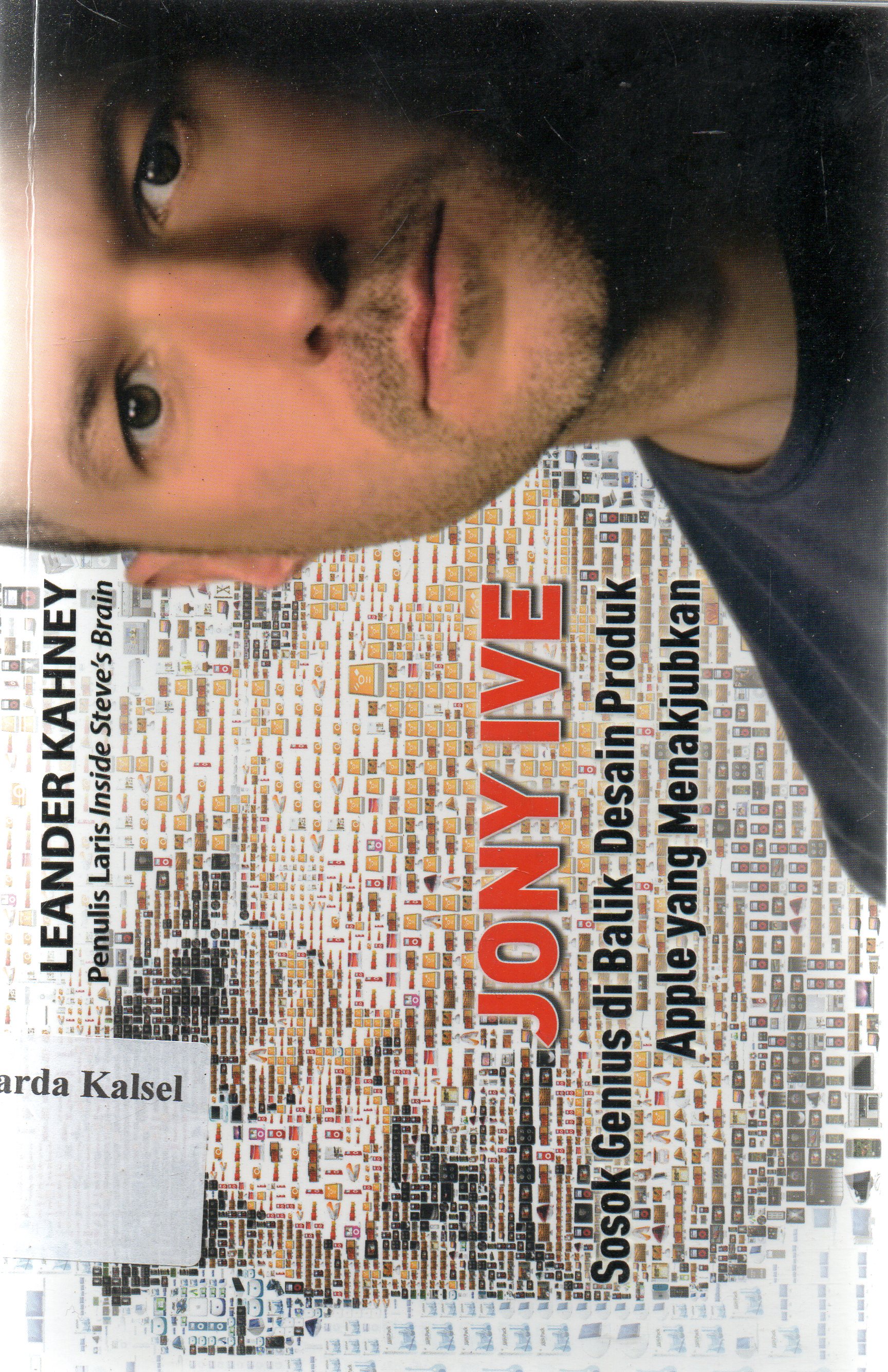 Cover Jony ive / Leander Kahney ; editor, Daniel Bukit ; penerjemah, Miftahul Jannah.
