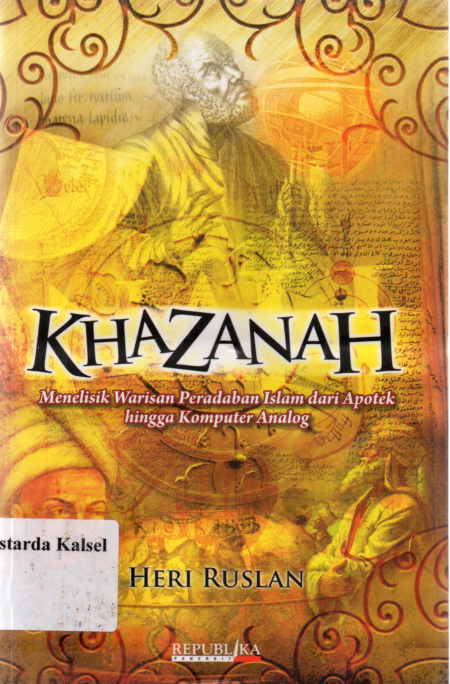 Cover Khazanah :  menelisik warisan peradapan islam dari apotek hingga komputer analog / Heri Ruslan.