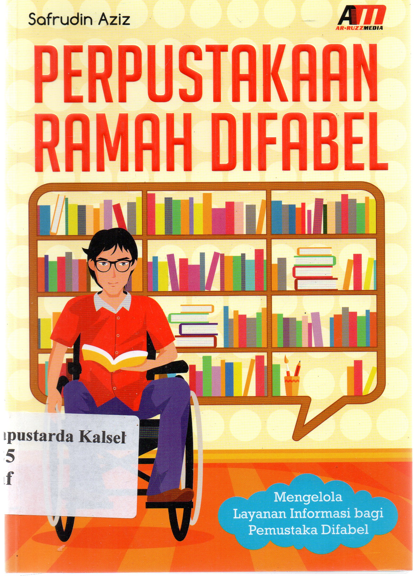 Cover Perpustakaan ramah di fabel :  mengelola layanan informasi bagi pemustaka di fabel / Safrudi Aziz ; editor, Rose KR.