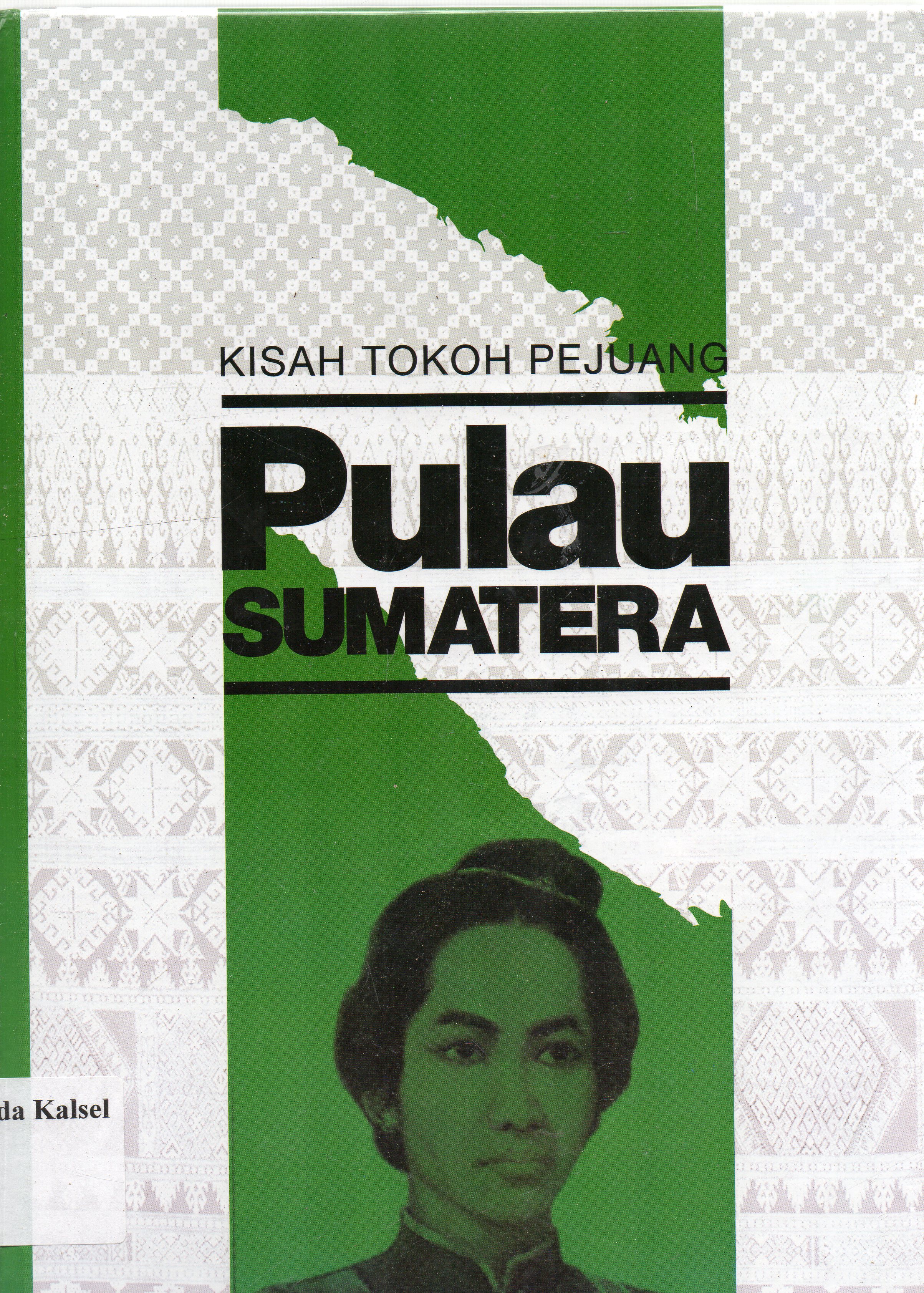 Cover Kisah tokoh pejuang pulau sumatera / Margaretha Chrina Sari, Sugiharti, S. Hum ; penyunting, Vini Mariyane Rosya, Gunawan Widiyanto.
