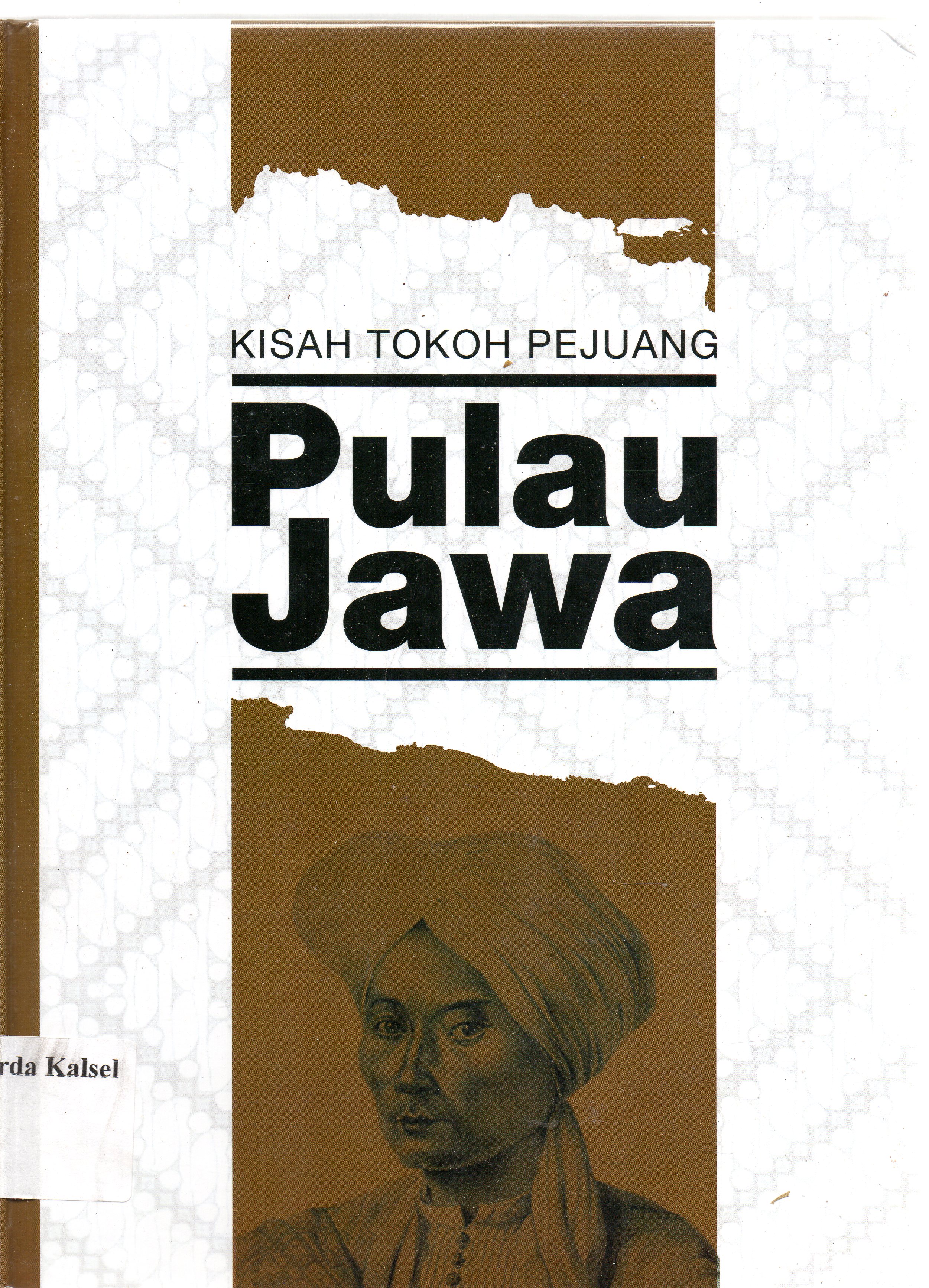 Cover Kisah tokoh pejuang pulau jawa / Margaretha Chrisna Sari ; penyunting, Gunawan Widiyanto,Vini Mariyane Rorya.