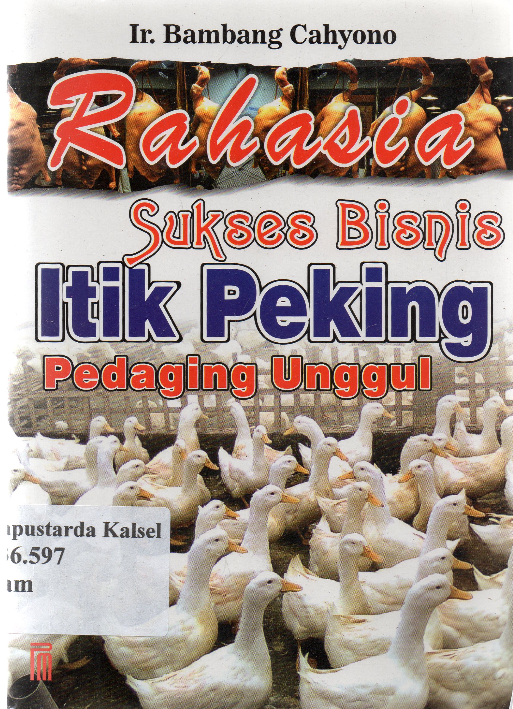 Cover Rahasia sukses bisnis itik peking pedaging unggul / Bambang Cahyono.