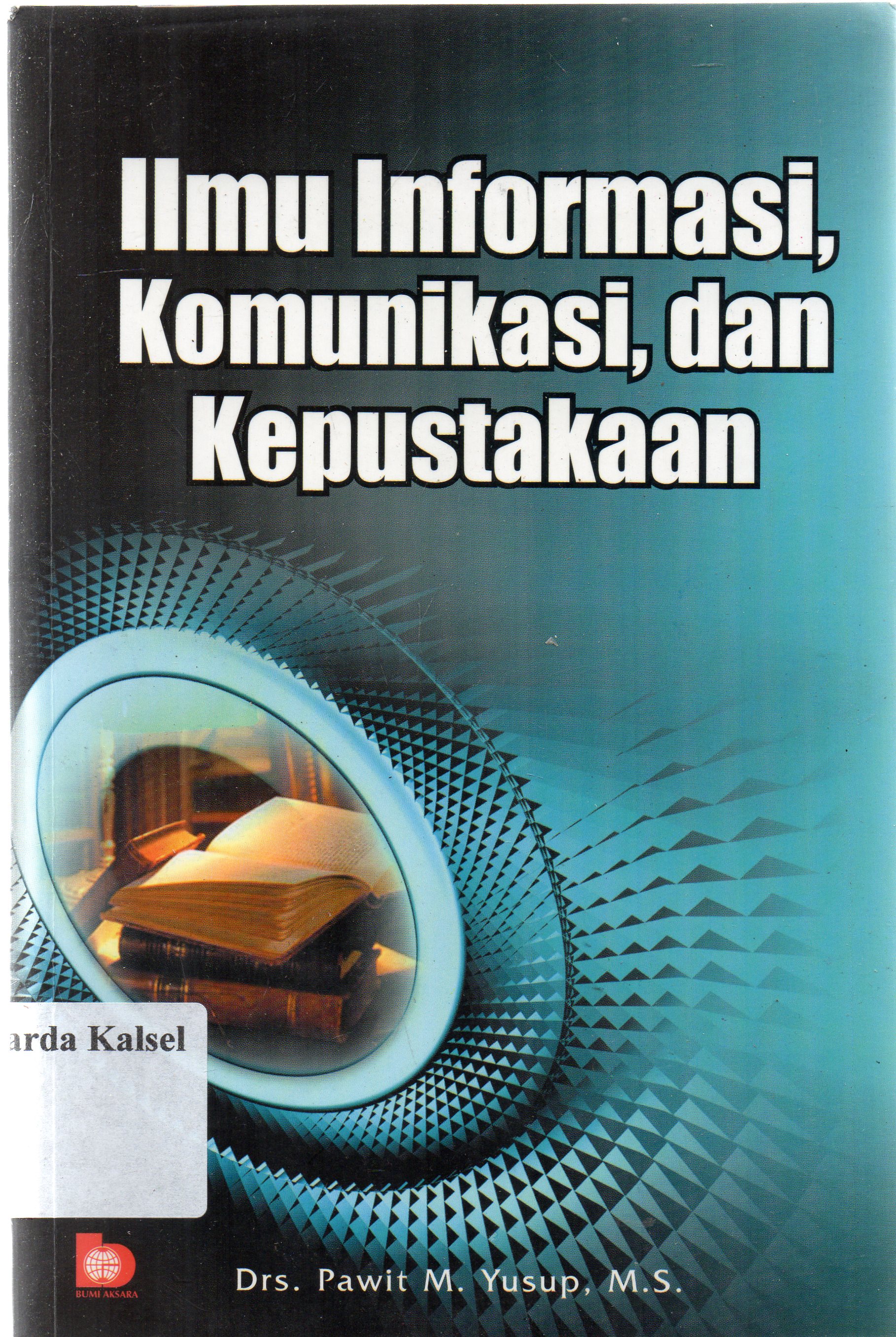Cover Ilmu infomasi, komunikasi, dan kepustakaan / H. Pawit M. Yusup.