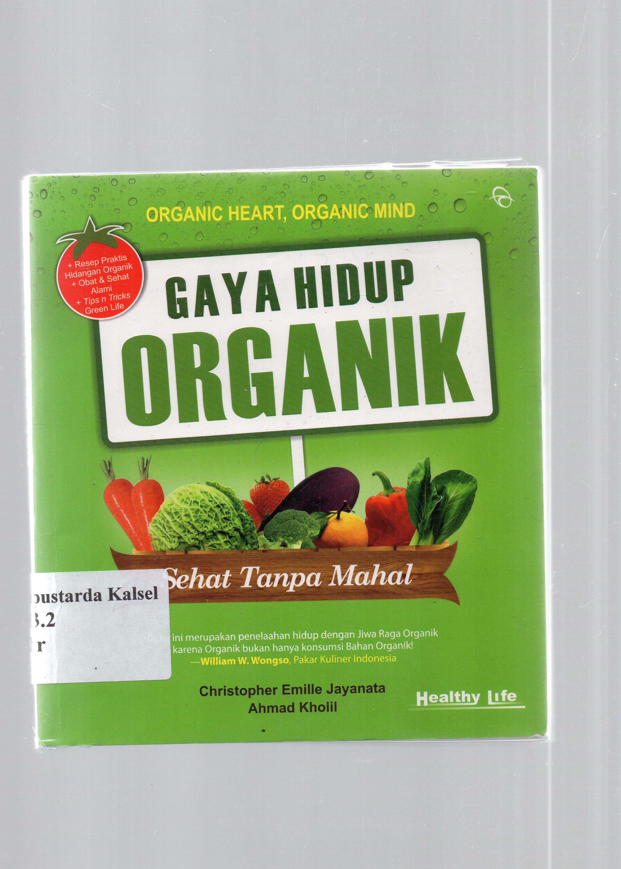 Cover Gaya hidup organik : sehat tanpa mahal/ Christopher emile Jayanata, Ahmad Khololil; Budhyastuti R Handayani