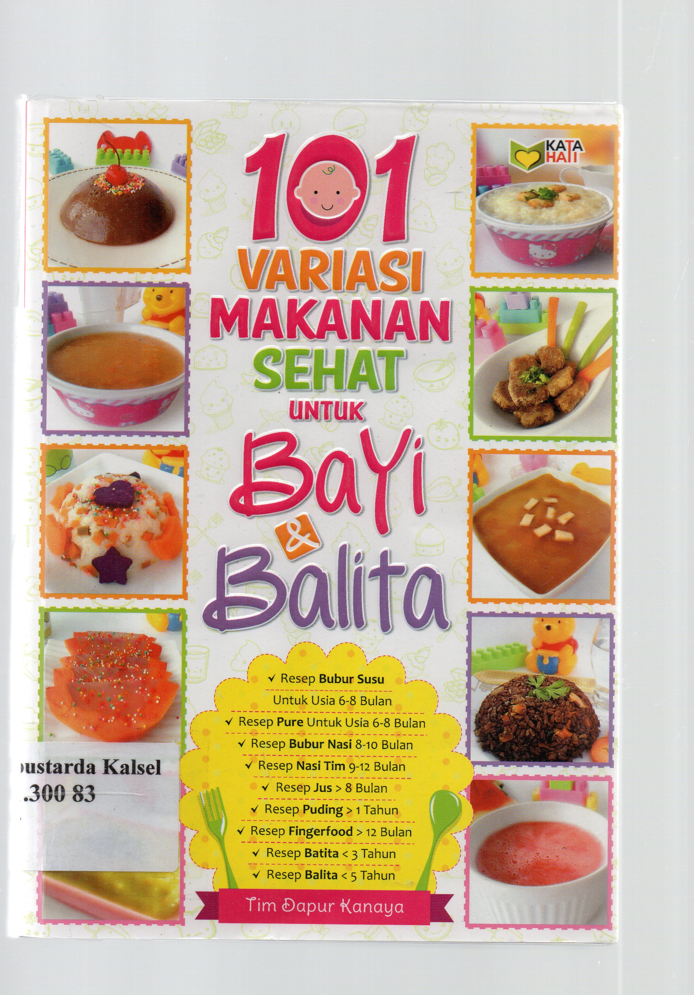 Cover 101 variasi makanan sehat untuk bayi dan balita / Tim Dapur Kanaya ; editor, Rose KR.