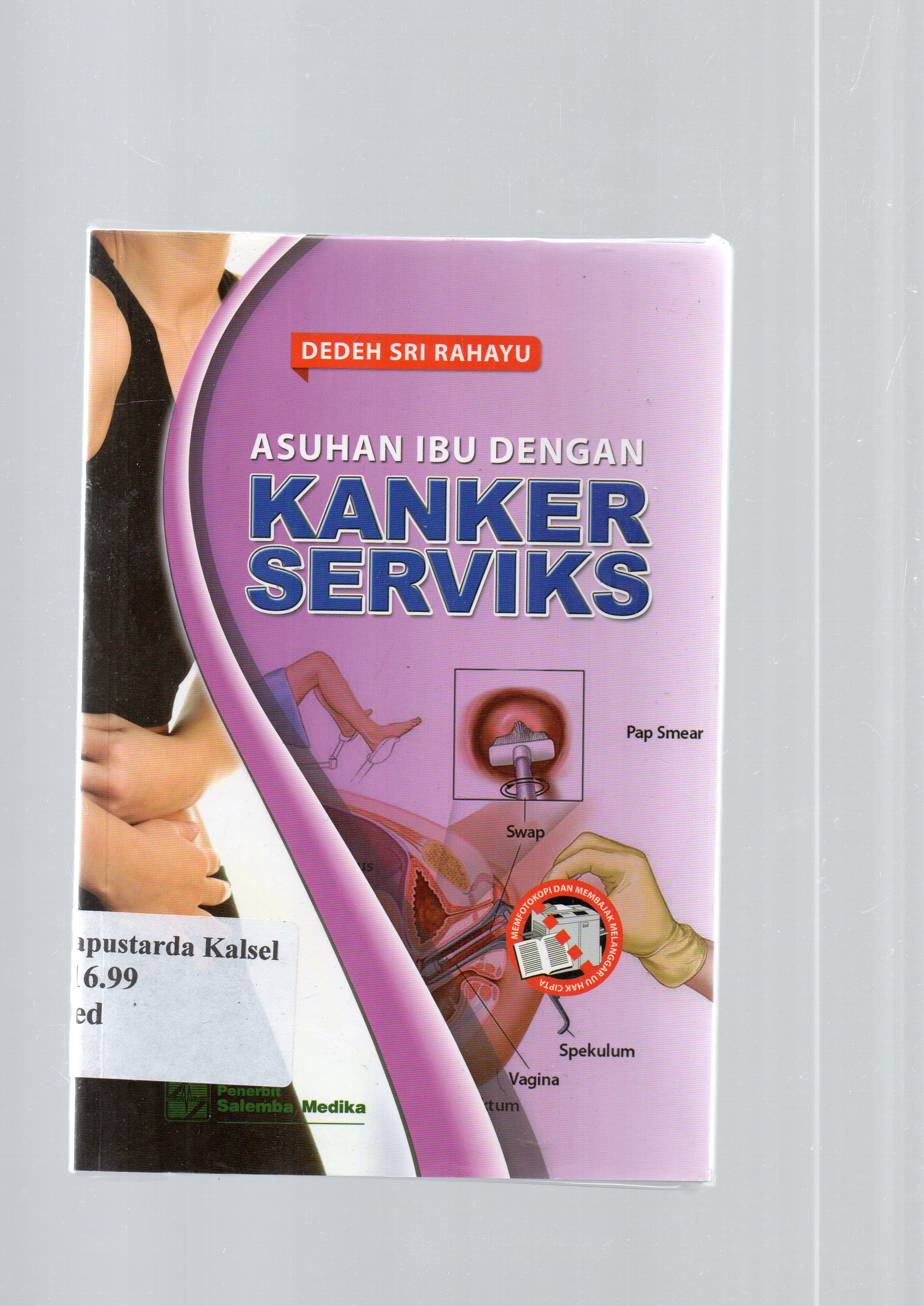 Cover Asuhan ibu dengan kanker serviks / Dedeh Sri Rahayu; Peni Puji Lestari
