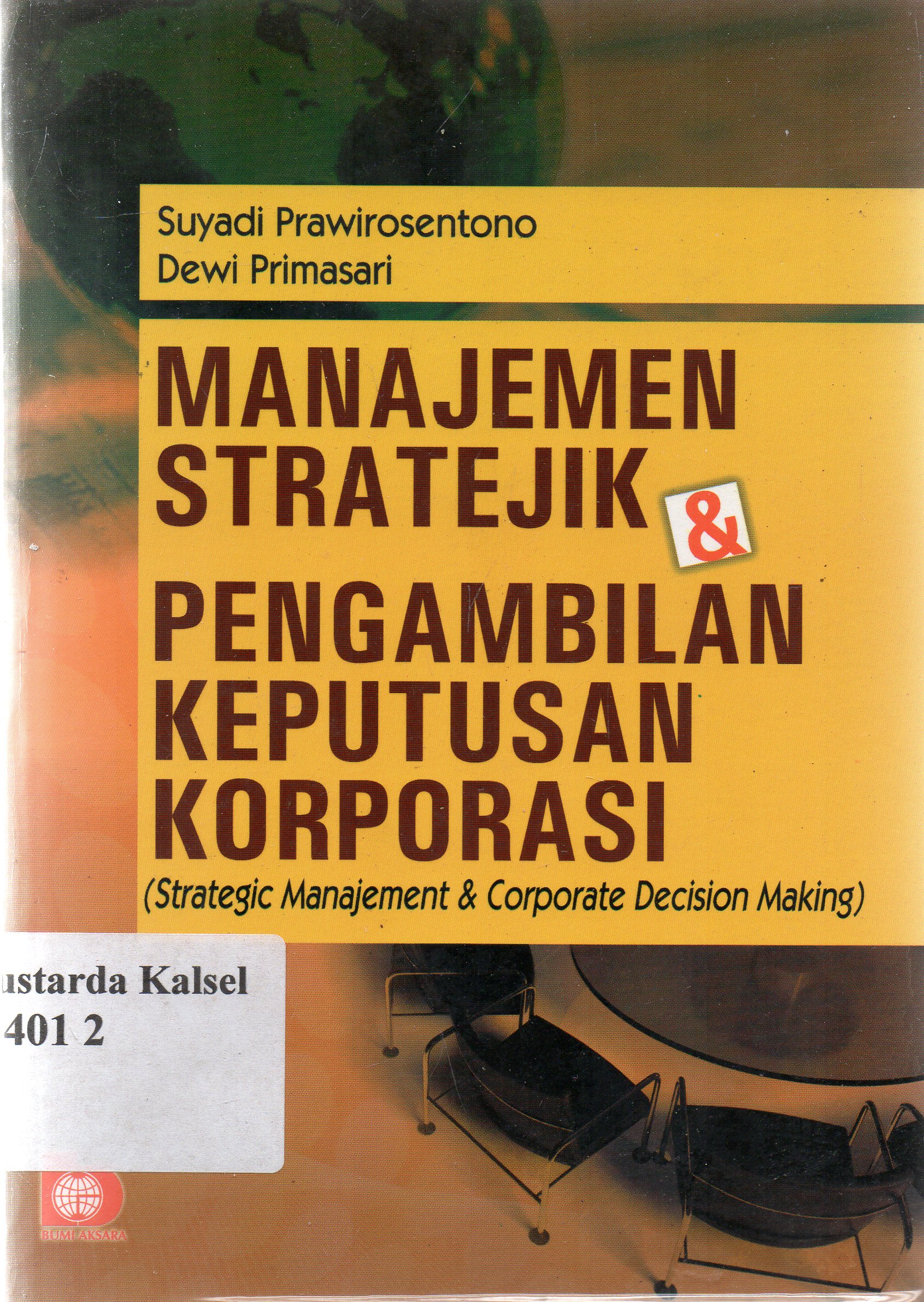 Cover Manajemen stratejik dan pengambilan keputusan korporasi :  ( strategi management dan corporate decision making) / Suyadi Prawirosentono, Dewi Primasari ; editor, Suryani.
