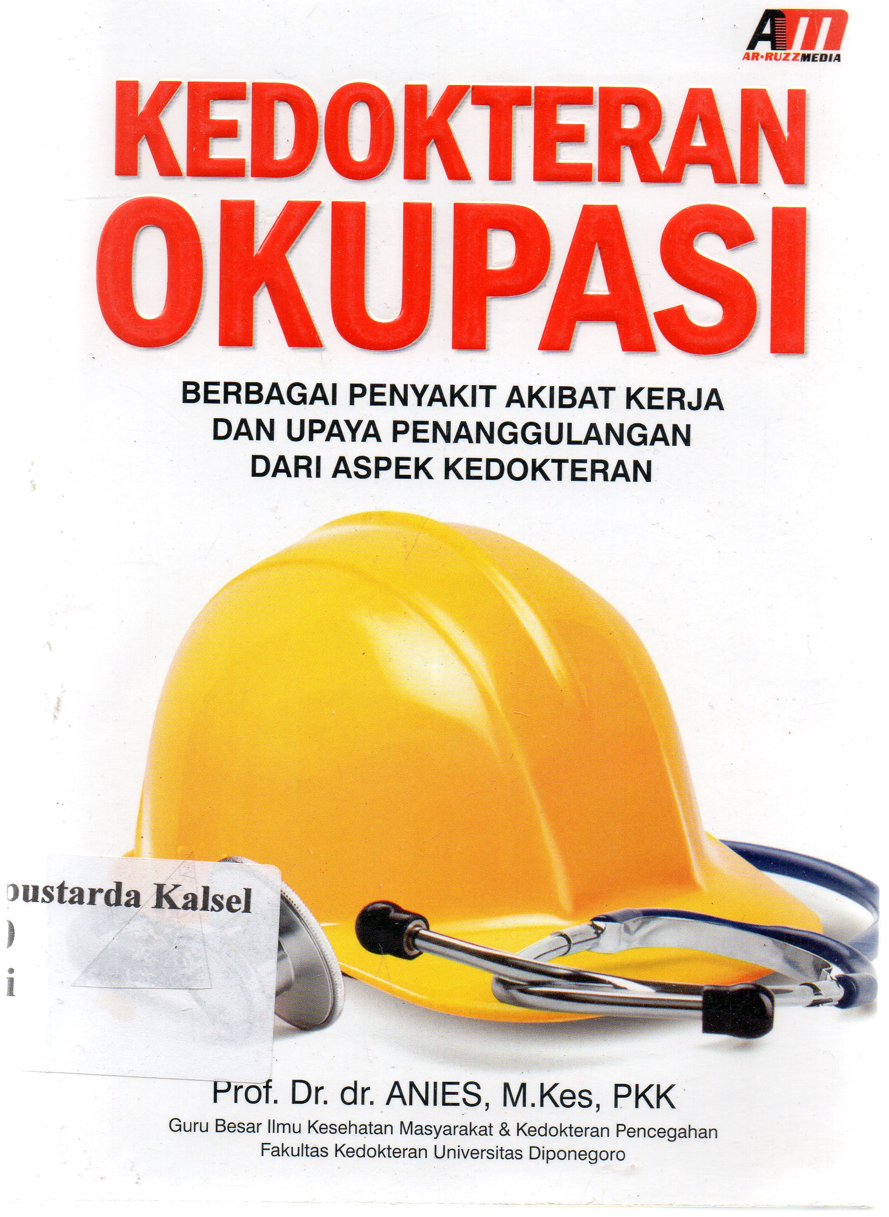 Cover Kedokteran okupasi :  berbagai penyakit akibat kerja dan upaya penanggulangan dari aspek kedokteran / Anies ; editor, Rose KR.