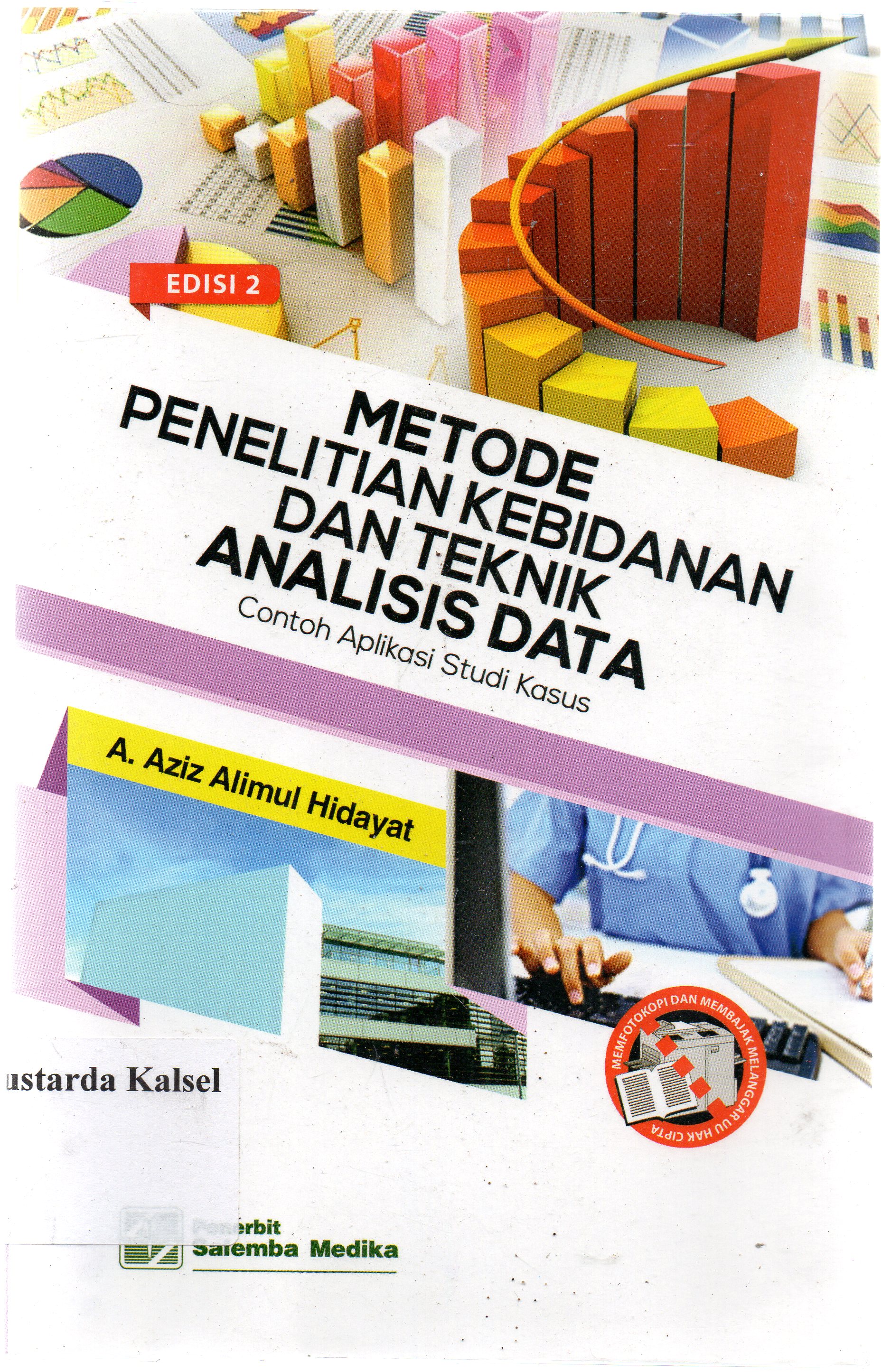 Cover Metode penelitian kebidanan dan teknik analisis data :  contoh aplikasi studi kasus / Aziz Alimul Hidayat ; editor, Aklia Suslia, Tri Utami.