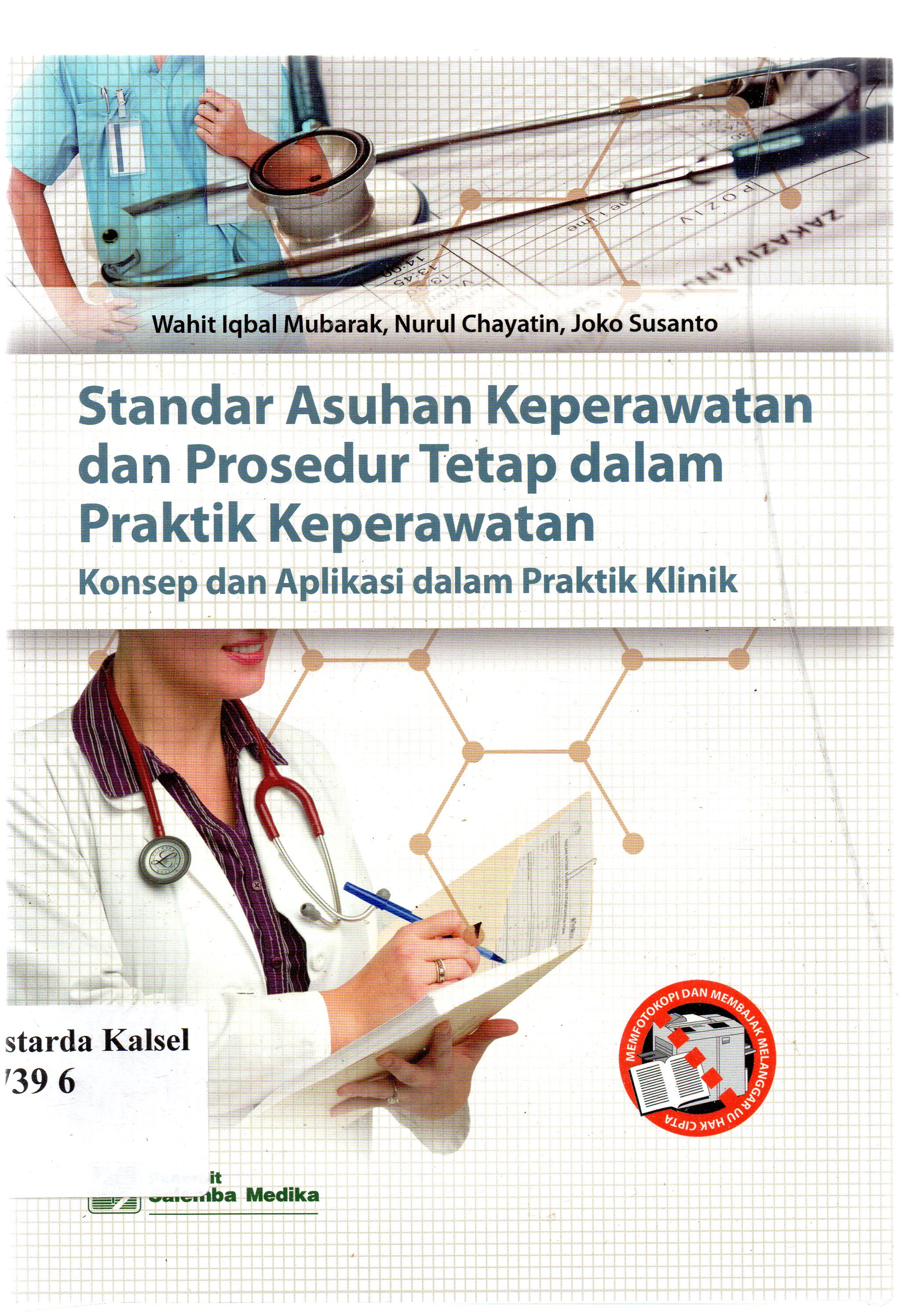 Cover Standar asuhan keperawatan dan prosedur tetap dalam praktik keperawatan : konsep dan aplikasi dalam praktik klinik / Wahit Iqbal Mubarak, Nurul Chayatin, Joko Susanto ; editor, Aklia Suslia, Faqihani Ganiajri.