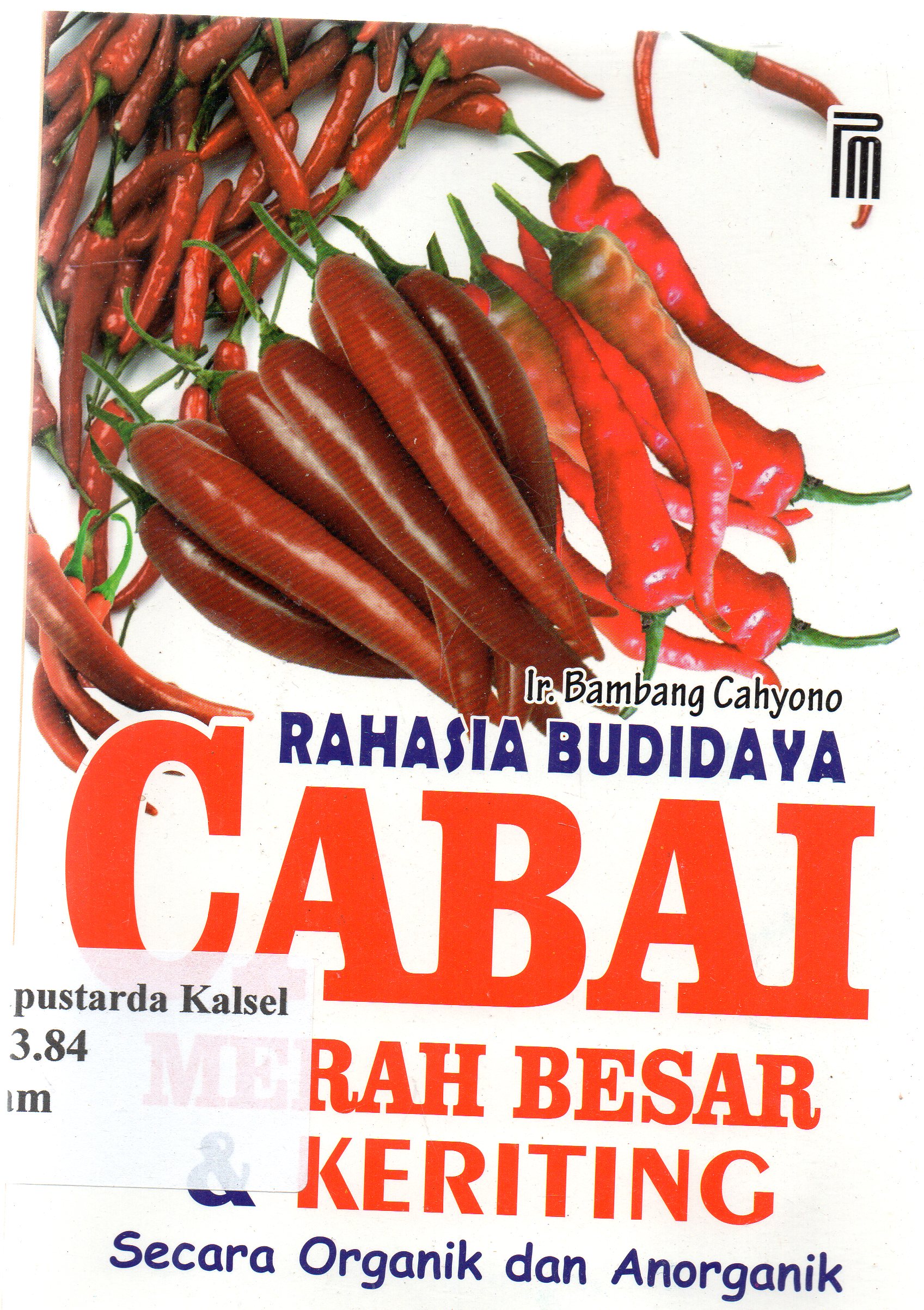 Cover Rahasia budidaya cabai merah besar dan keriting secara organik dan anorganik / Bambang Cahyono.