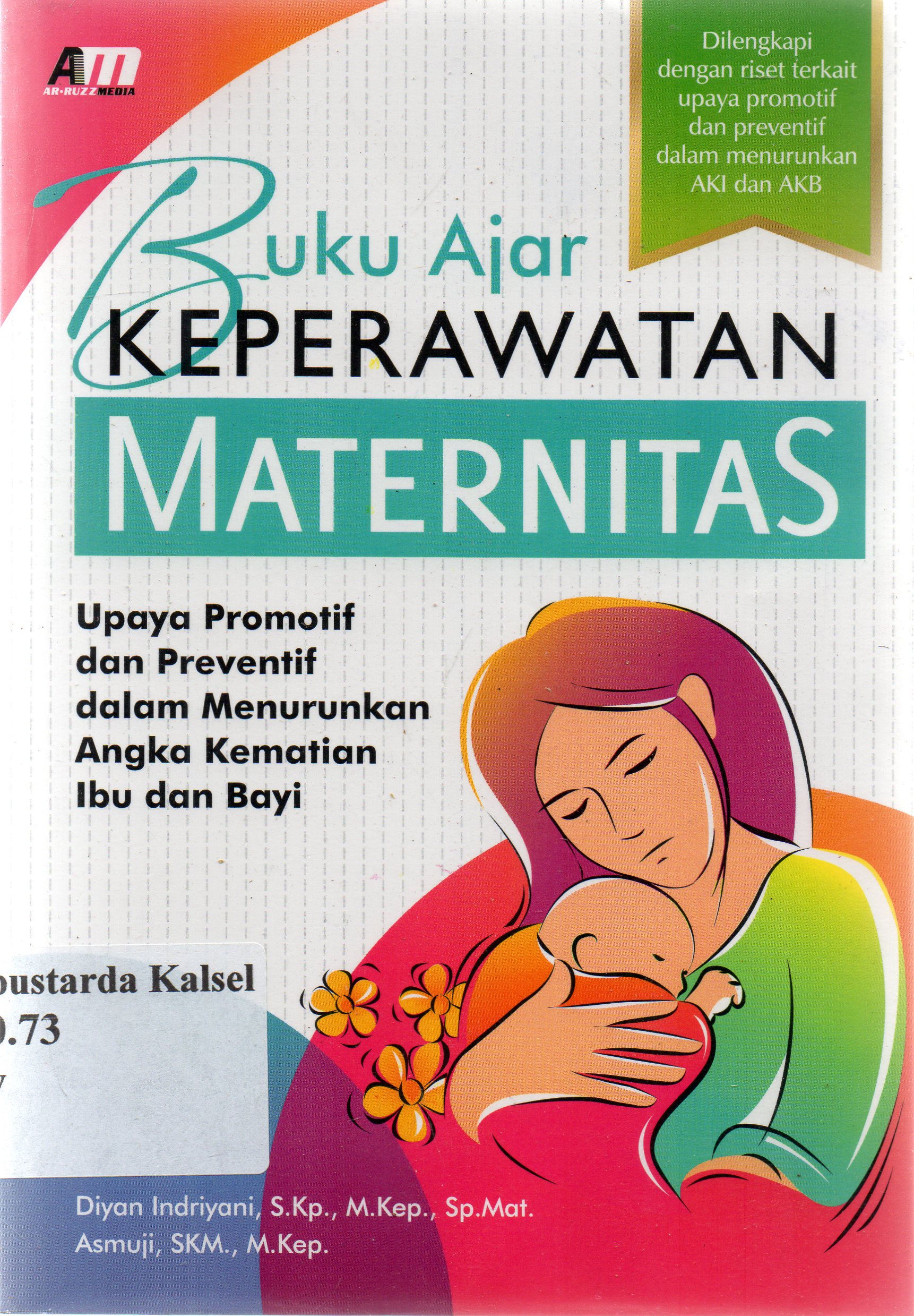 Cover Buku ajar keperawatan maternitas :  upaya promotif dan preventif dalam menurunkan angka kematian ibu dan bayi / Diyan Indriyani, Asmuji ; editor, Rose KR.