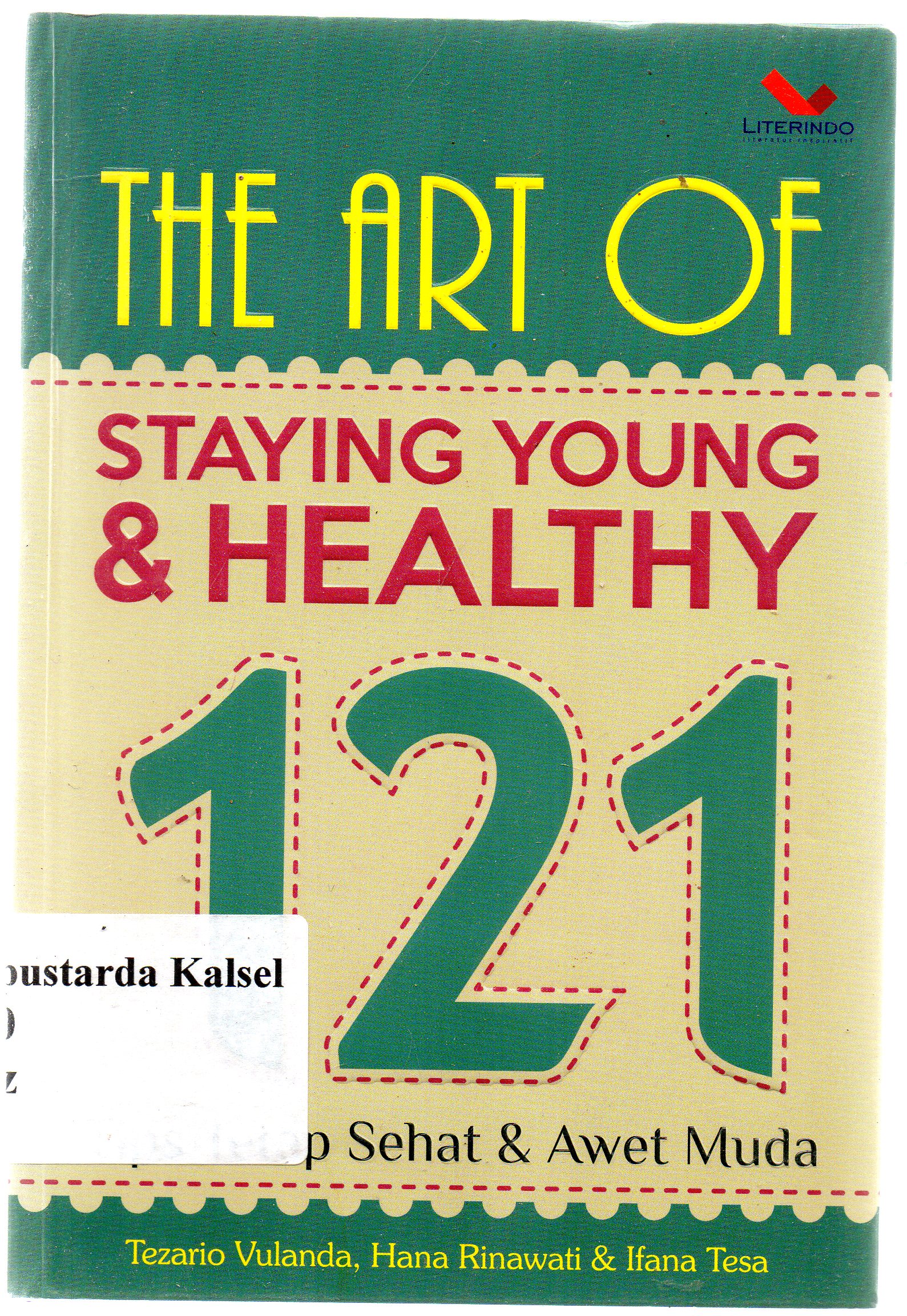 Cover The art of staying young dan healthy :  121 tips tetap sehat dan awet muda / Tezario Vulanda, Hana Rinawati, dan Ifana Tesa ; penyunting, Chrisna Farmadiani.