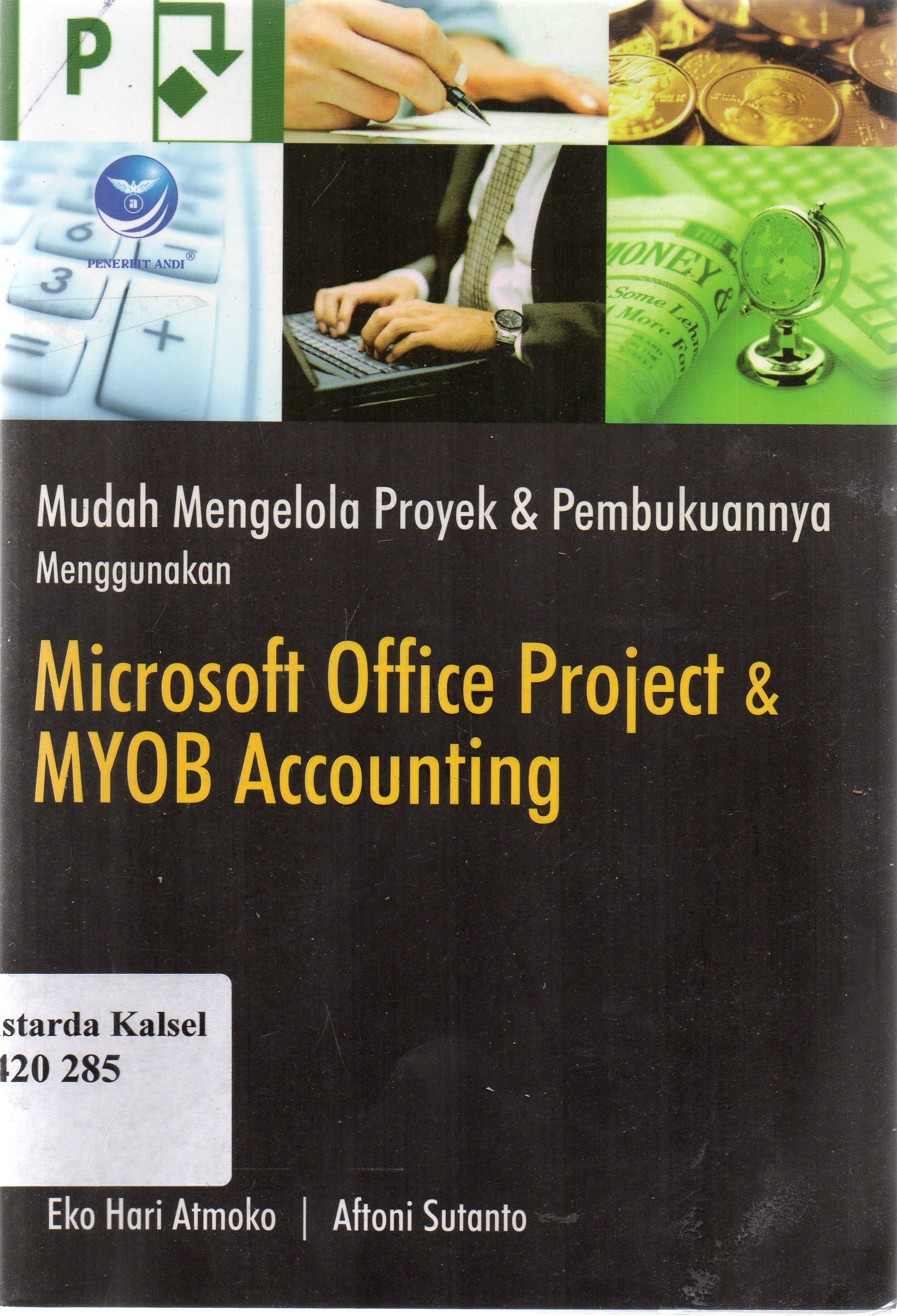 Cover Mudah mengelola proyek dan pembukuaannya menggunakan microsoft office project dan MYOB accounting / Eko Hari Atmoko dan Aftoni Susanto ; editor, Th. Arie Prabawati.