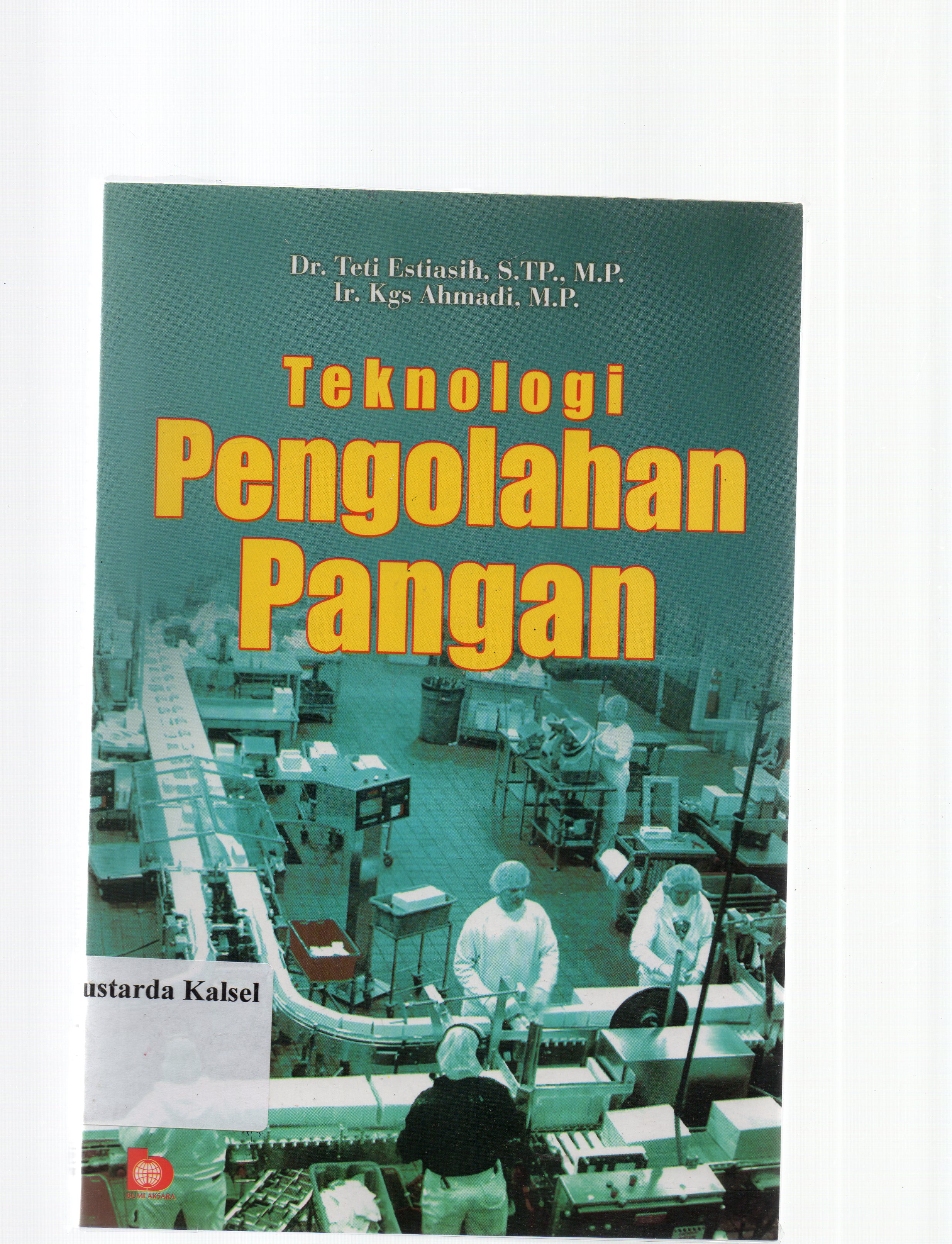 Cover Teknologi pengolahan pangan / Teti Estiasih, Ahmadi ; editor, Rini Rachmatika