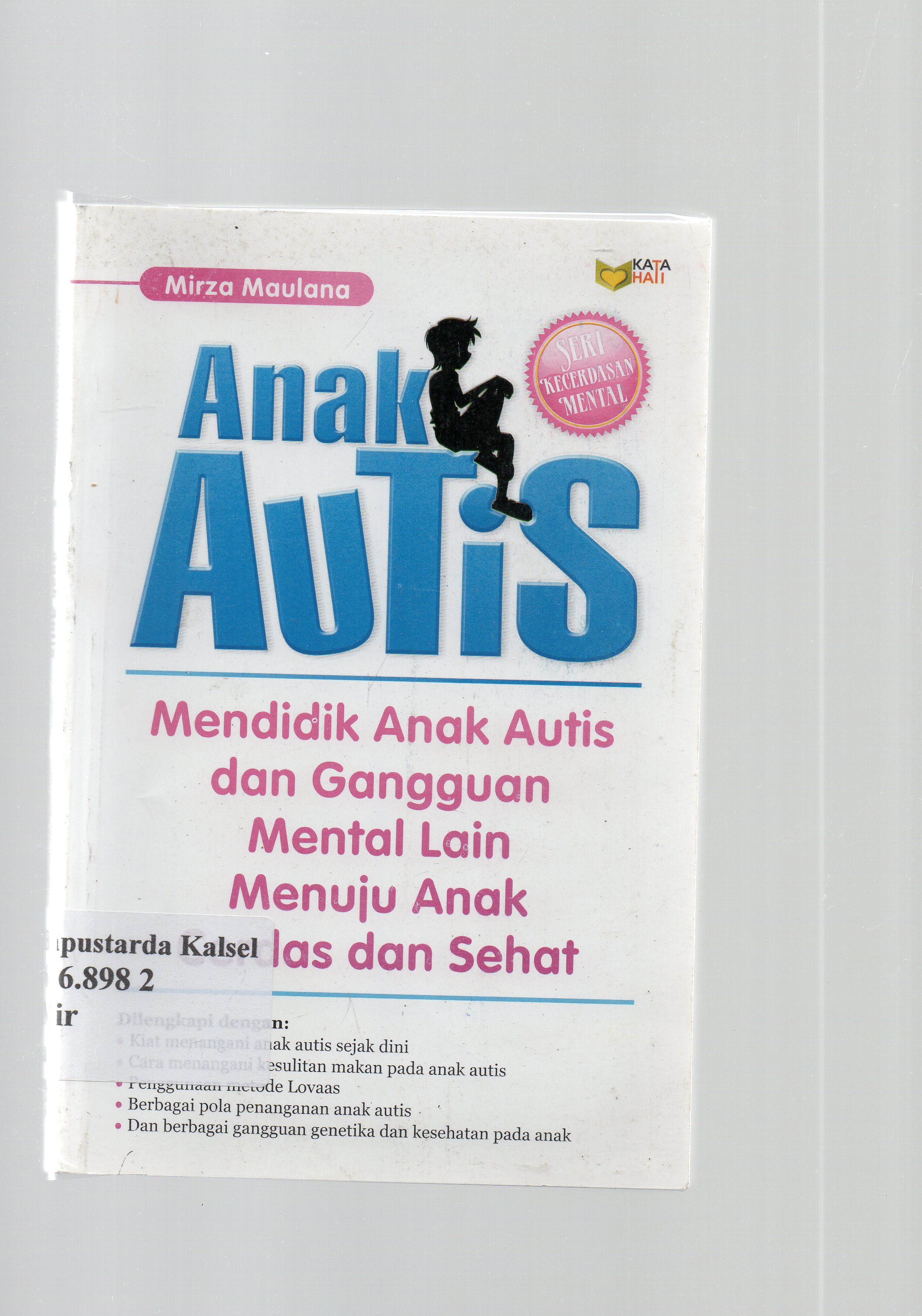 Cover Anak Autis :  mendidik anak autis dan gangguan mental lain menuju anak cerdas dan sehat / Mirza Maulana ; editor, Llyya Muhsin.