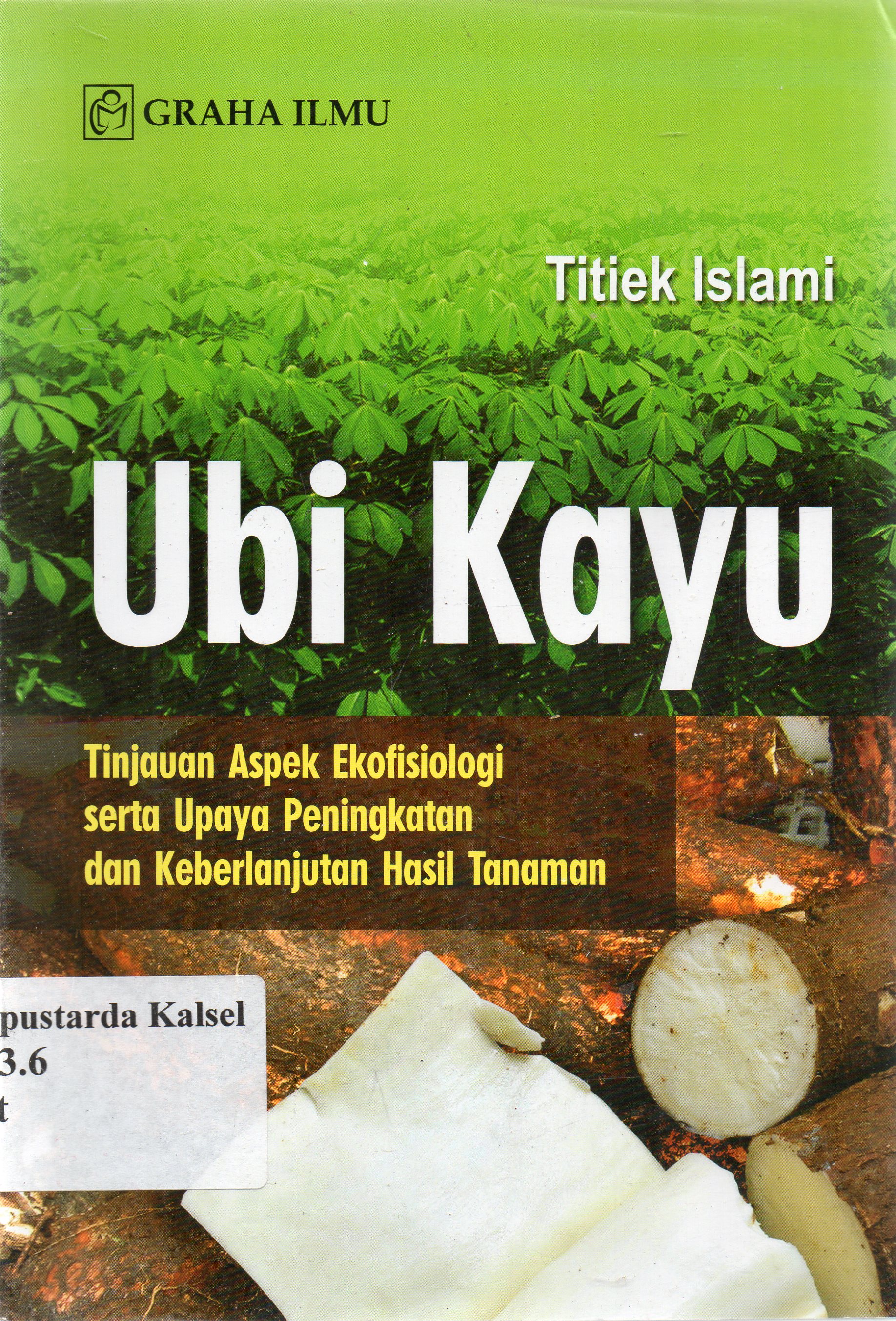 Cover Ubi kayu : tinjauan aspek ekofisiologi serta upaya peningkatan dan keberlanjutan hasil tanaman / Titiek Islami.