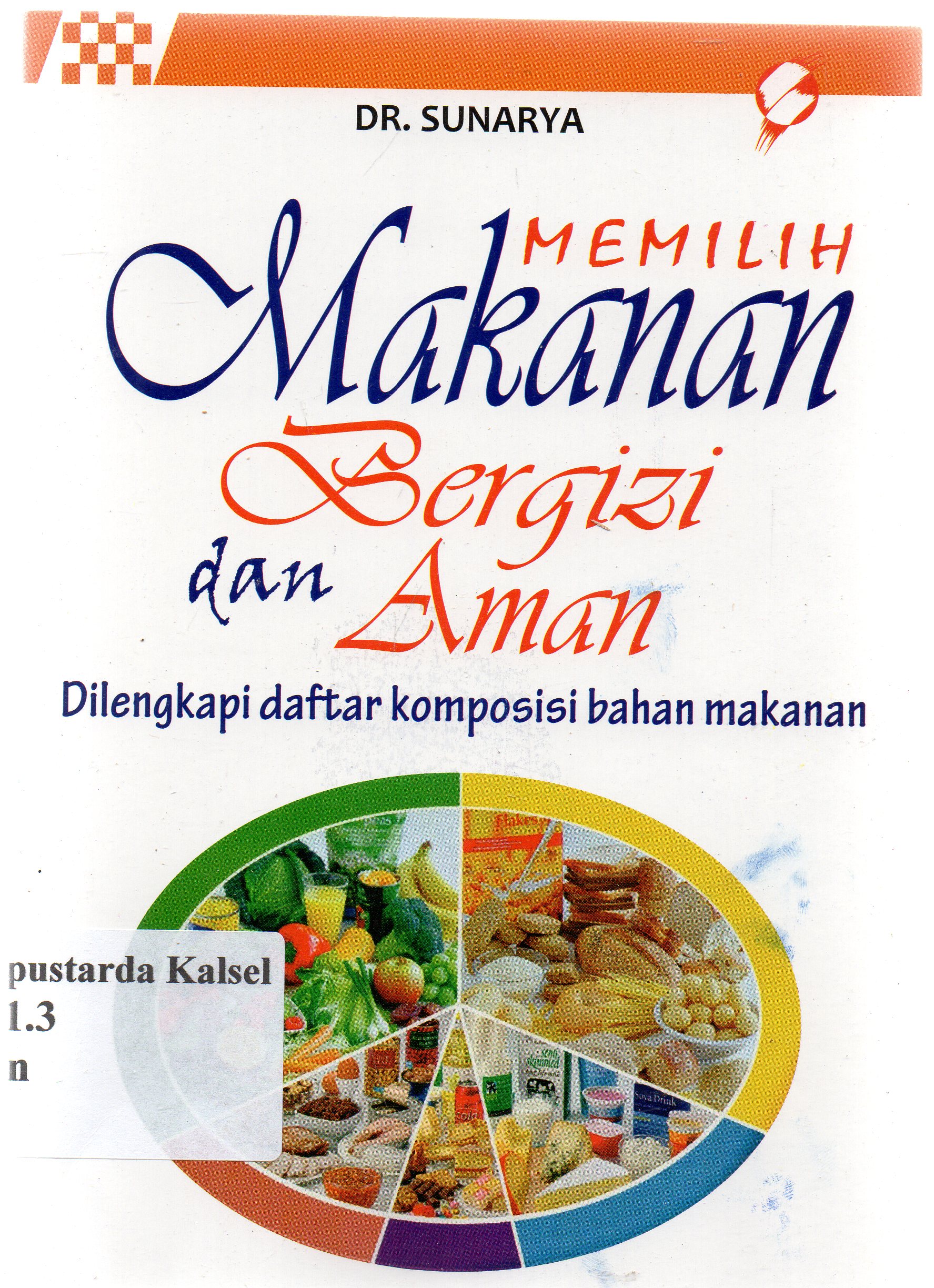 Cover Memilih makanan bergizi dan aman :  dilengkapi daftar komposisi bahan makanan / Sunarya.