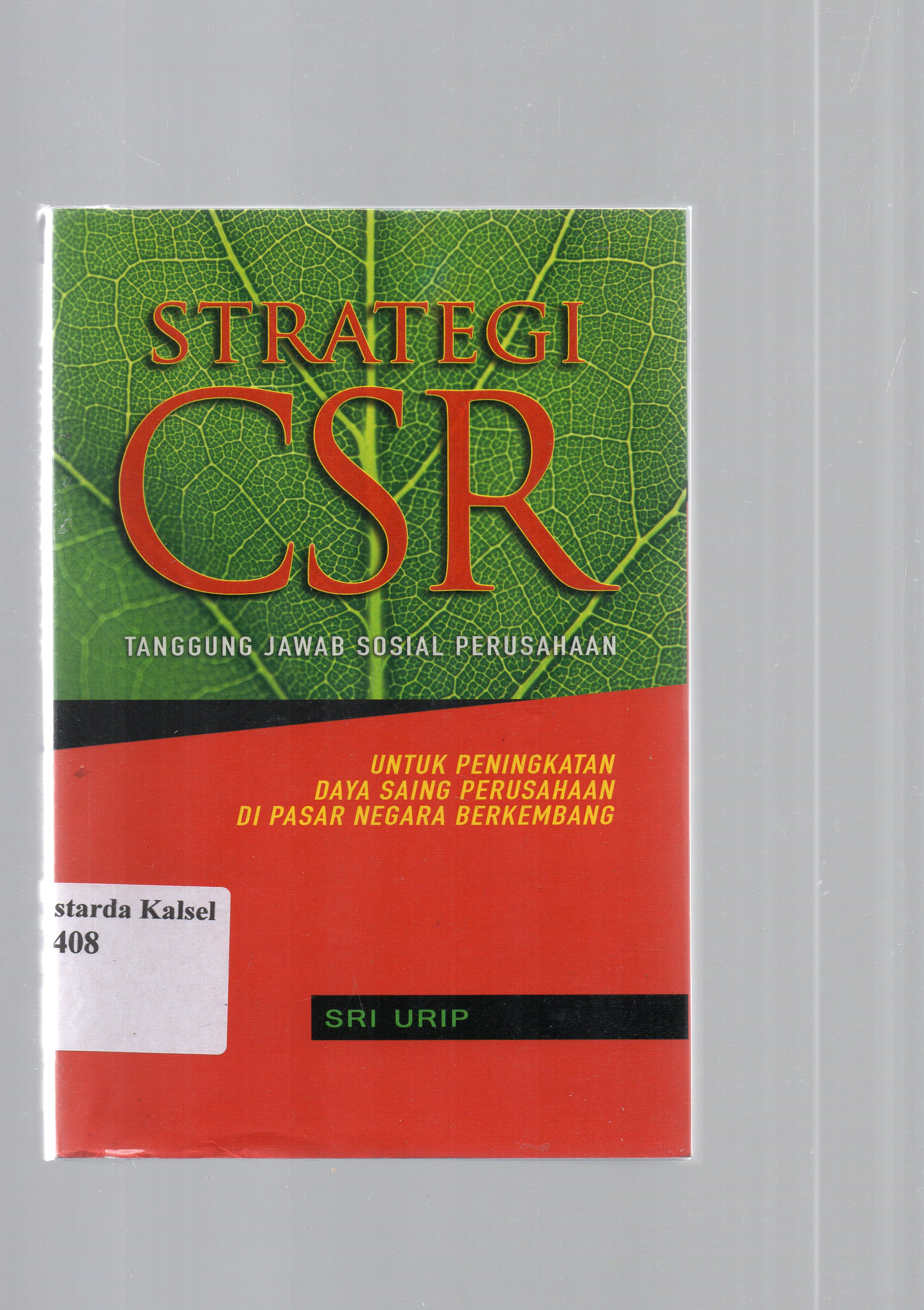 Cover Strategi CSR :  tanggung jawab sosial perusahaan untuk peningkatan daya saing perusahaan di pasar negara berkembang / Sri Urip ; penerjemah, Merina Purbo ; editor, Siti Nur Andini.