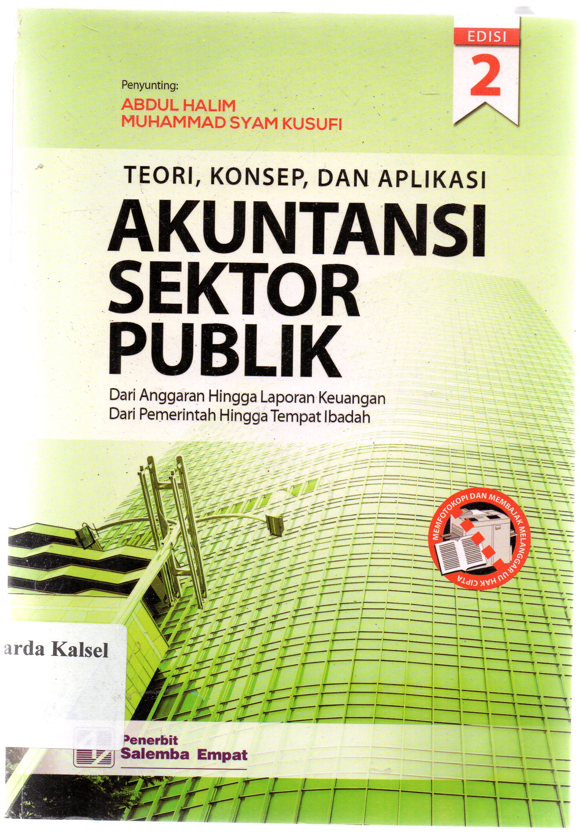 Cover Teori, konsep, dan aplikasi akuntansi sektor publik dari anggaran hingga laporan keuangan, dari pemerintah hingga tempat ibadah / penyunting ; Abdul Halim, Muhammad Syam Kusufi ; editor, Ema Sri Suharsi.