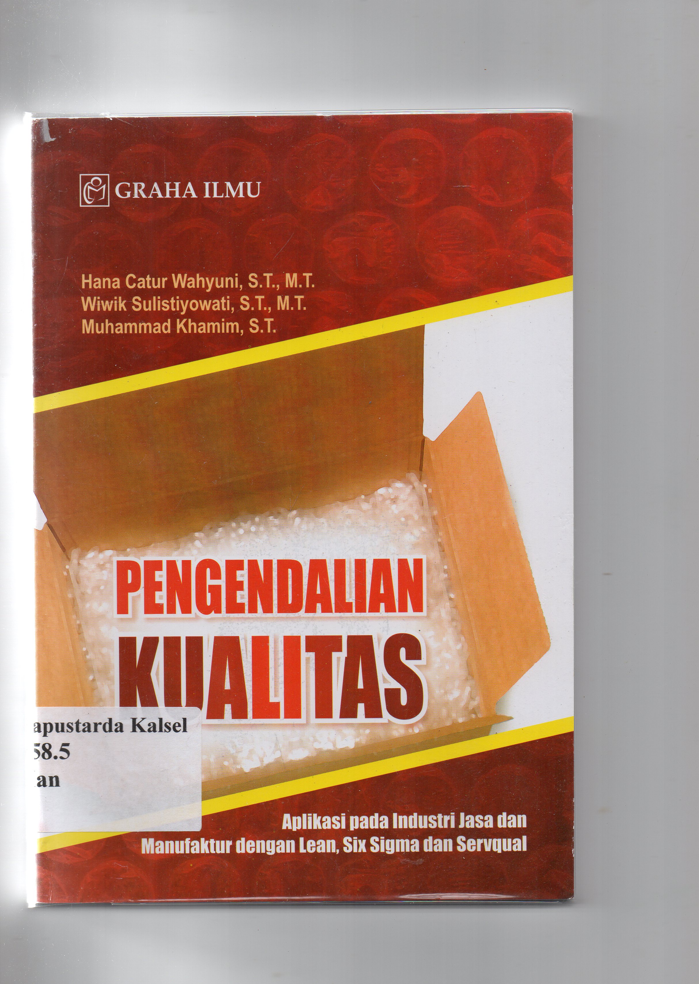 Cover Pengendalian kualitas :  aplikasi pada industri jasa dan manufaktur dengan lean, six sigma dan servqual / Hana Catur Wahyudi, Wiwik Sulistiyowati, Muhammad Khamin.