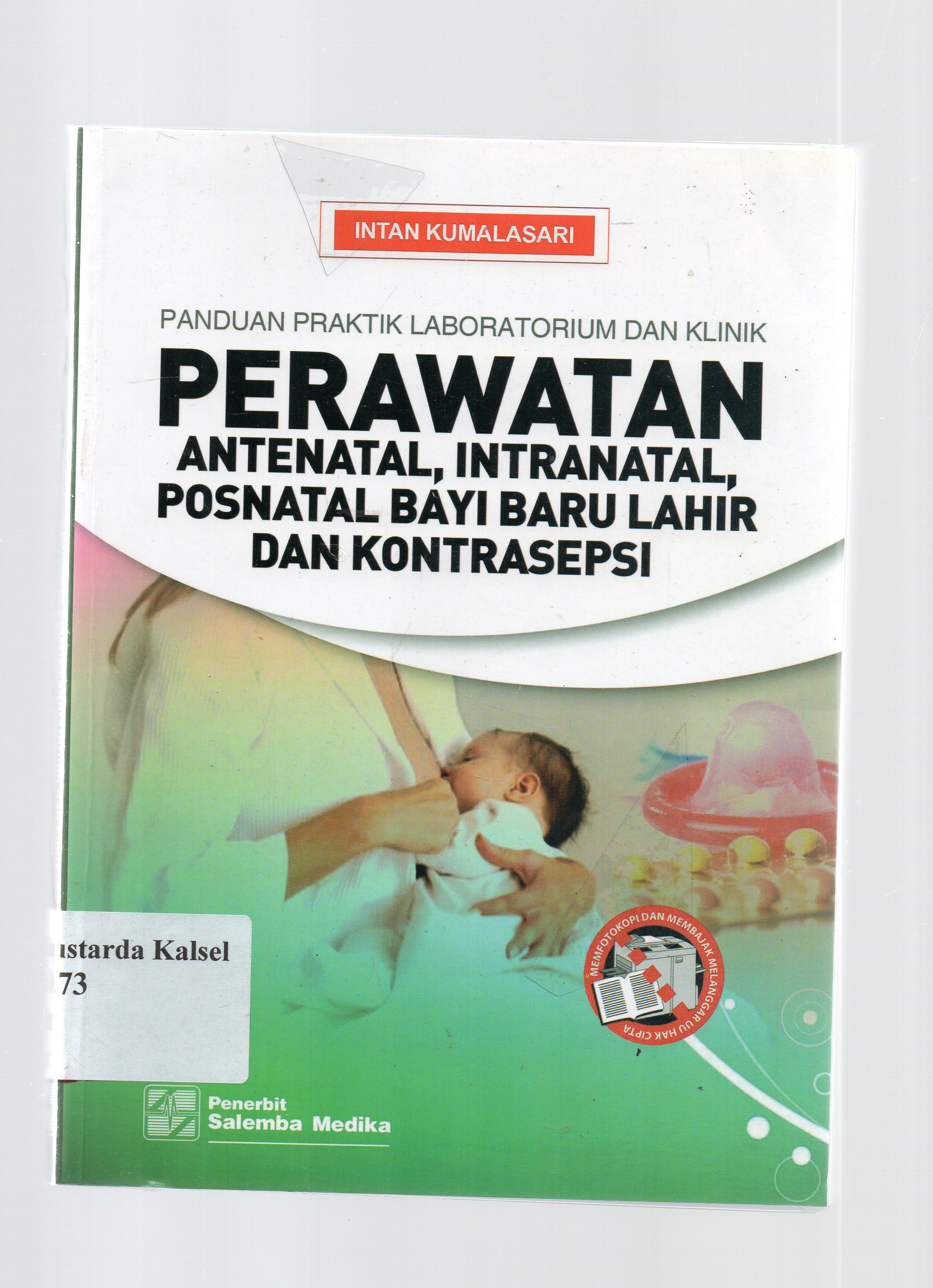 Cover Panduan praktik laboratorium dan klinik perawatan antenatal, intranatal, postnatal, bayi baru lahir, dan kontrasepsi / Intan Kumalasari ; editor, Aklia Suslia, Tri Utami.