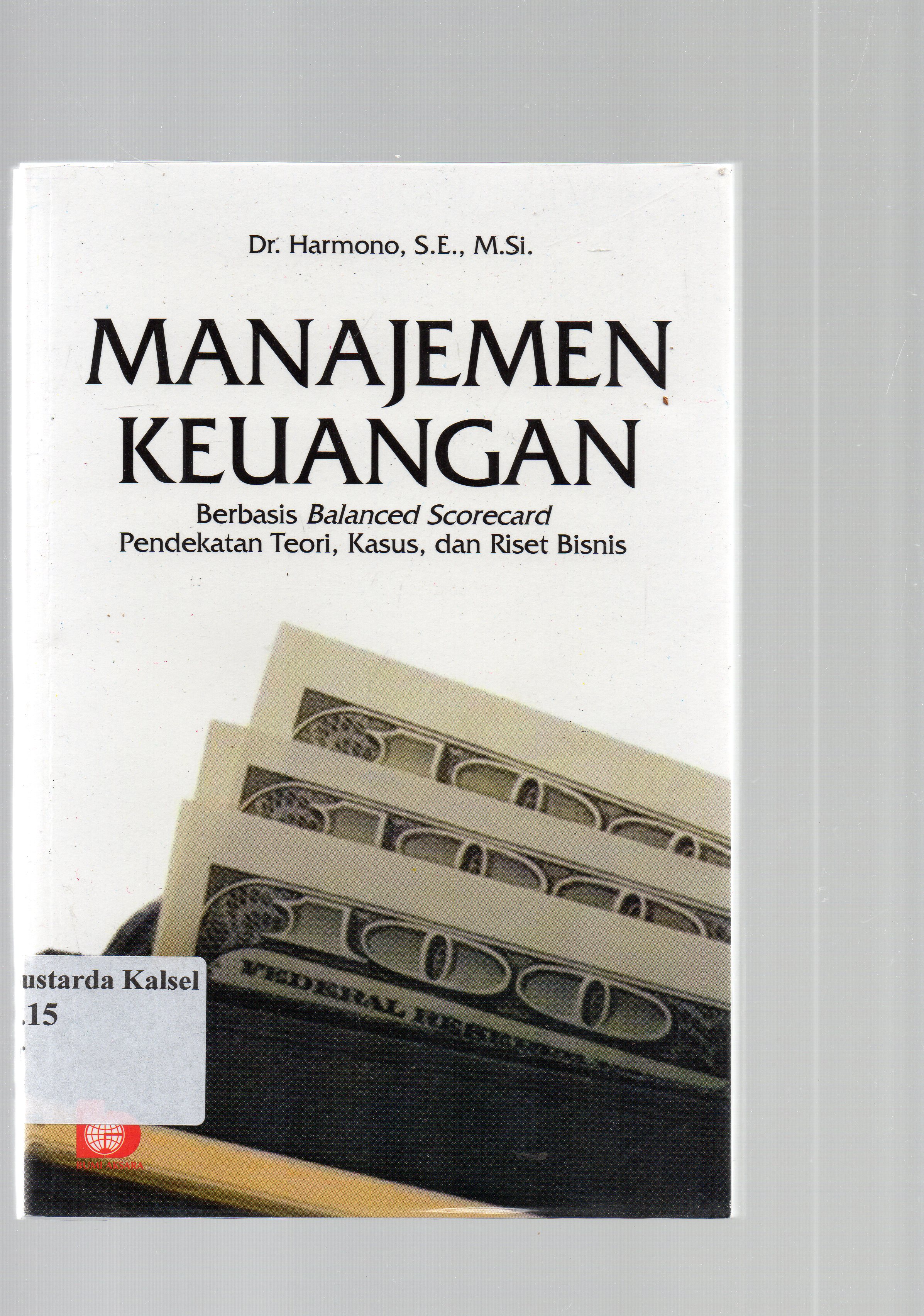 Cover Manajemen keuangan :  berbasis balanced scorecard, pendekatan teori kasus dan riset bisnis / Harmono.