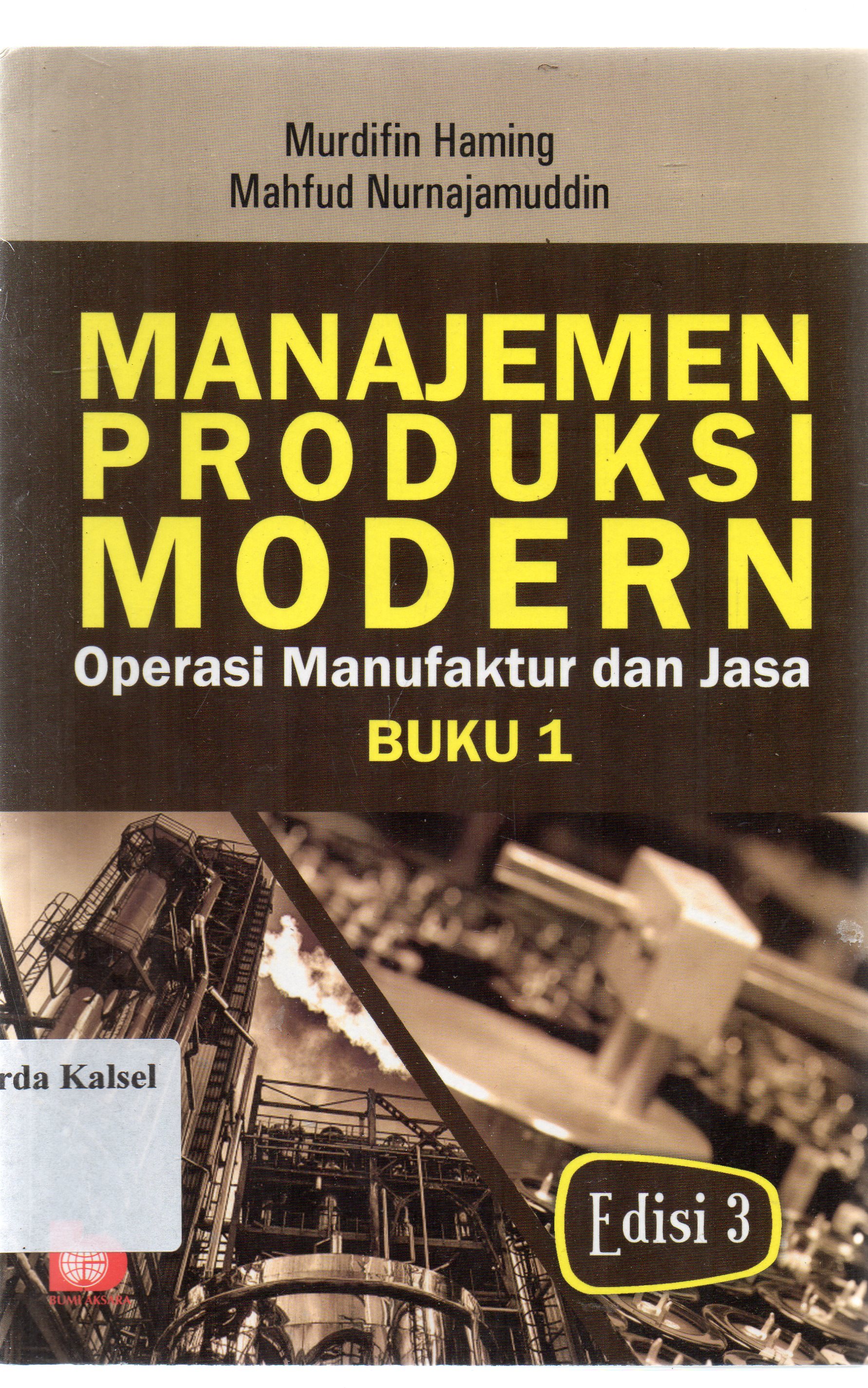 Cover Manajemen produksi modern :  operasi manufaktur dan jasa buku 1 / Murdifin Haming, Mahfud Nurnajamuddin ; editor, Yayat Sri Hayati.