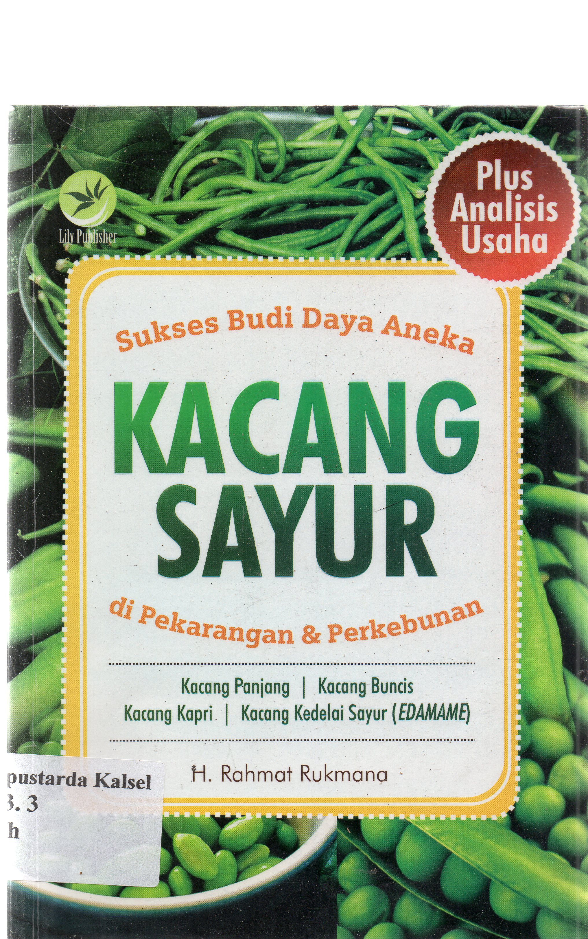 Cover Sukses budi daya aneka kacang sayur di pekarangan dan perkebunan / H. Rahmat Rukmana ; editor, Maya.
