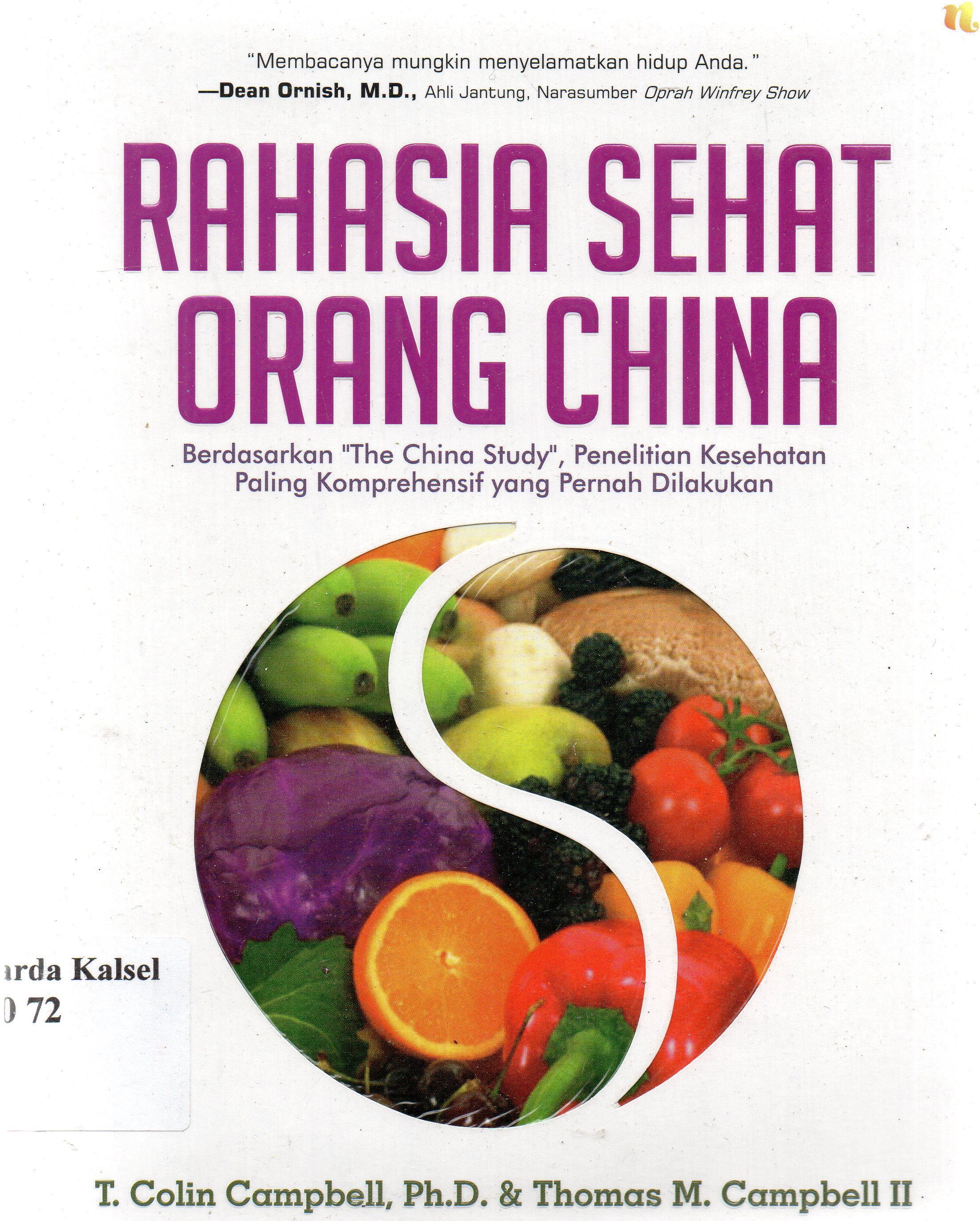 Cover Rahasia sehat orang china : berdasrkan ''the china study'' , penelitian kesehatan paling komprehensif yang pernah di lakukan / T. Colin Campbeel dan Thomas M. Campbel II ; penerjemah, @ putronugroho, penyunting, Kiki Sulistyani & Fiore.