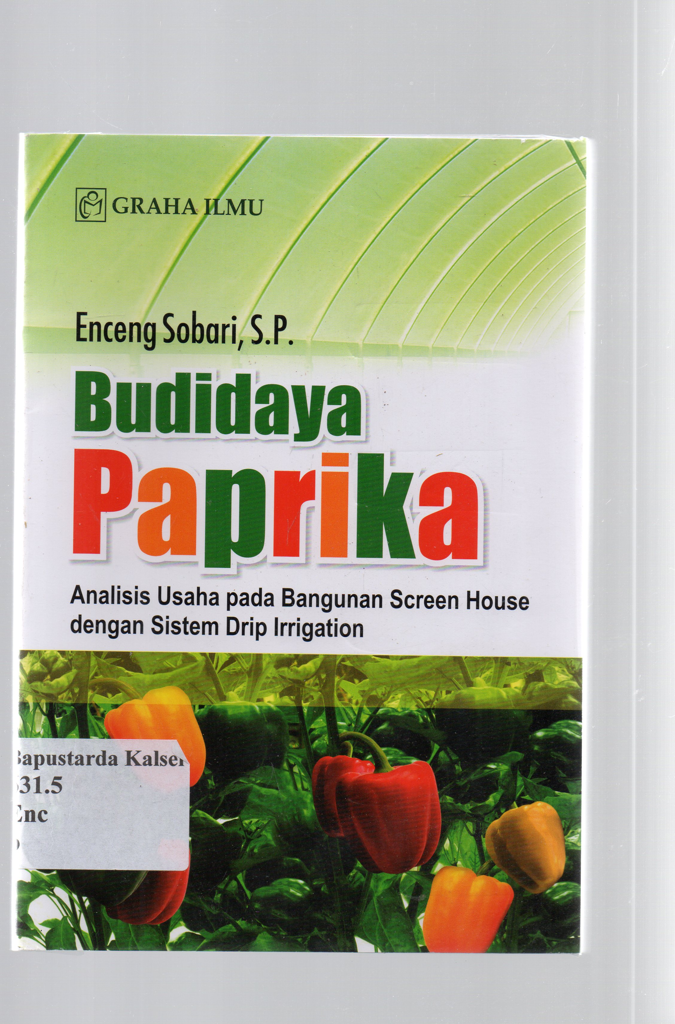 Cover Budidaya pabrika : analisis usaha pada bangunan screen house dengan sistem drip irrigation / Enceng Sobari.