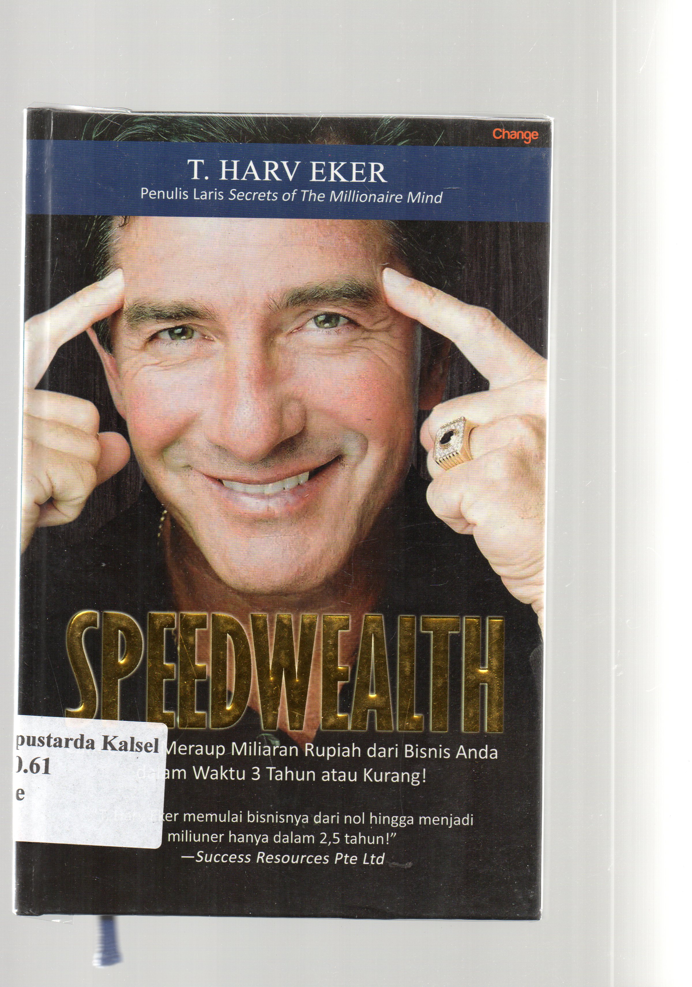 Cover Speedwealth : cara cepat meraup miliaran rupiah dari bisnis anda dalam waktu 3 tahun atau kurang / T. Harv Eker ; penerjemah, Rudi G. Aswan, Daniel Bukit.