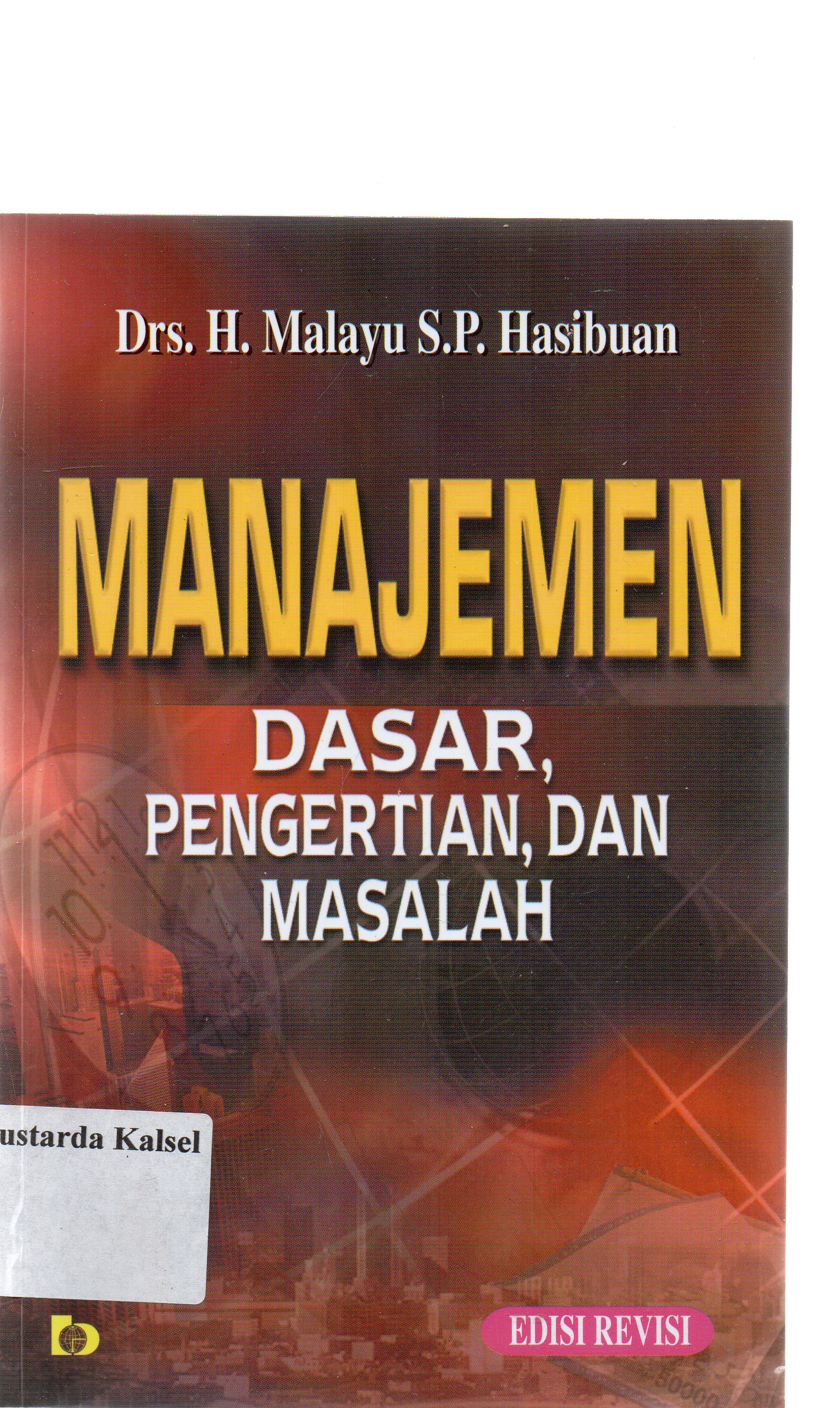 Cover Manajemen :  dasar, pengertian dan masalah / H. Malayu S. P. Hasibuan.