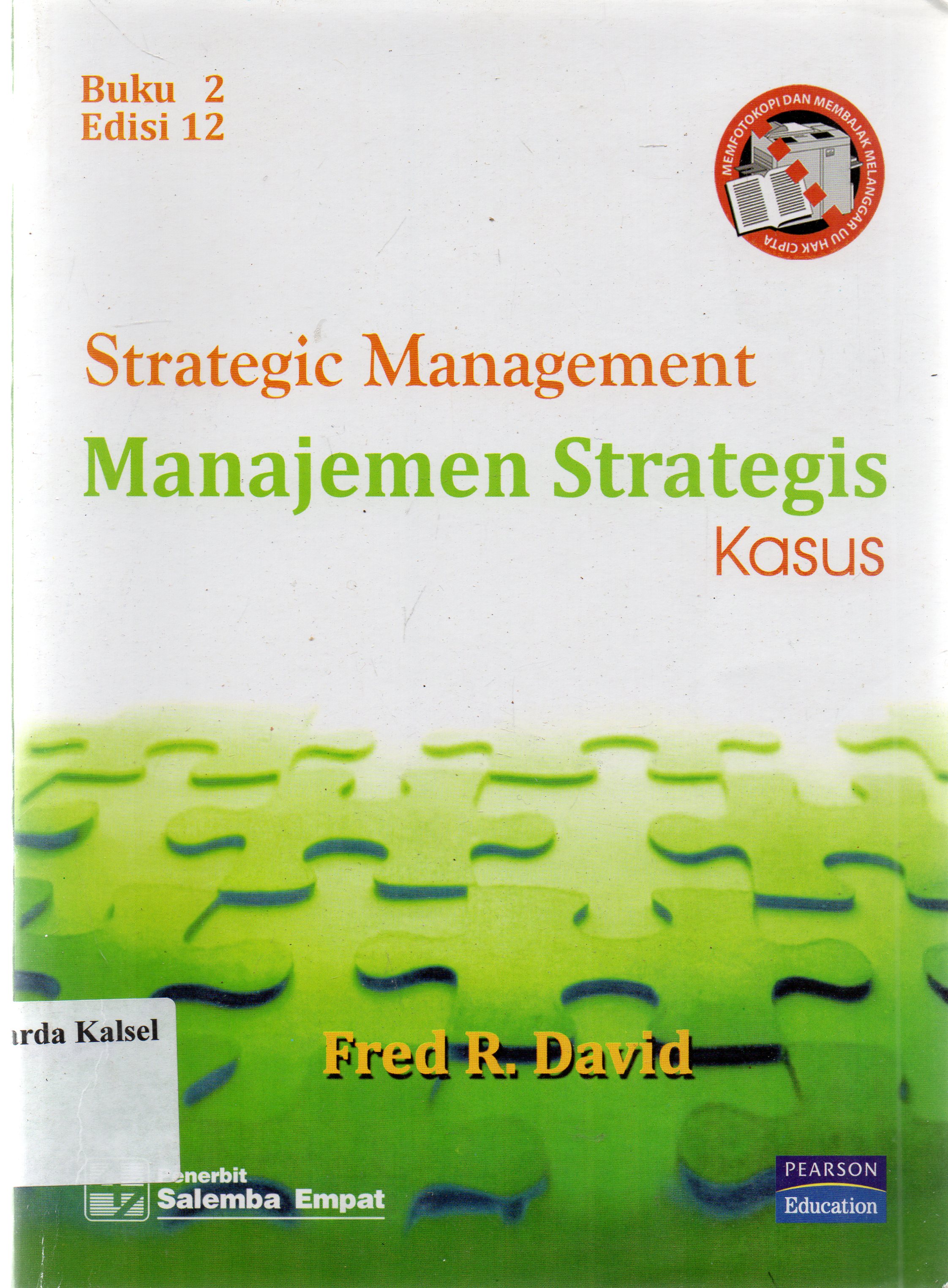Cover Strategic management :  manajemen strategis kasus / Fred R. David ; penerjemah, Diana Angelica ; editor, Papuli Wuriarti, Deressi Opip.
