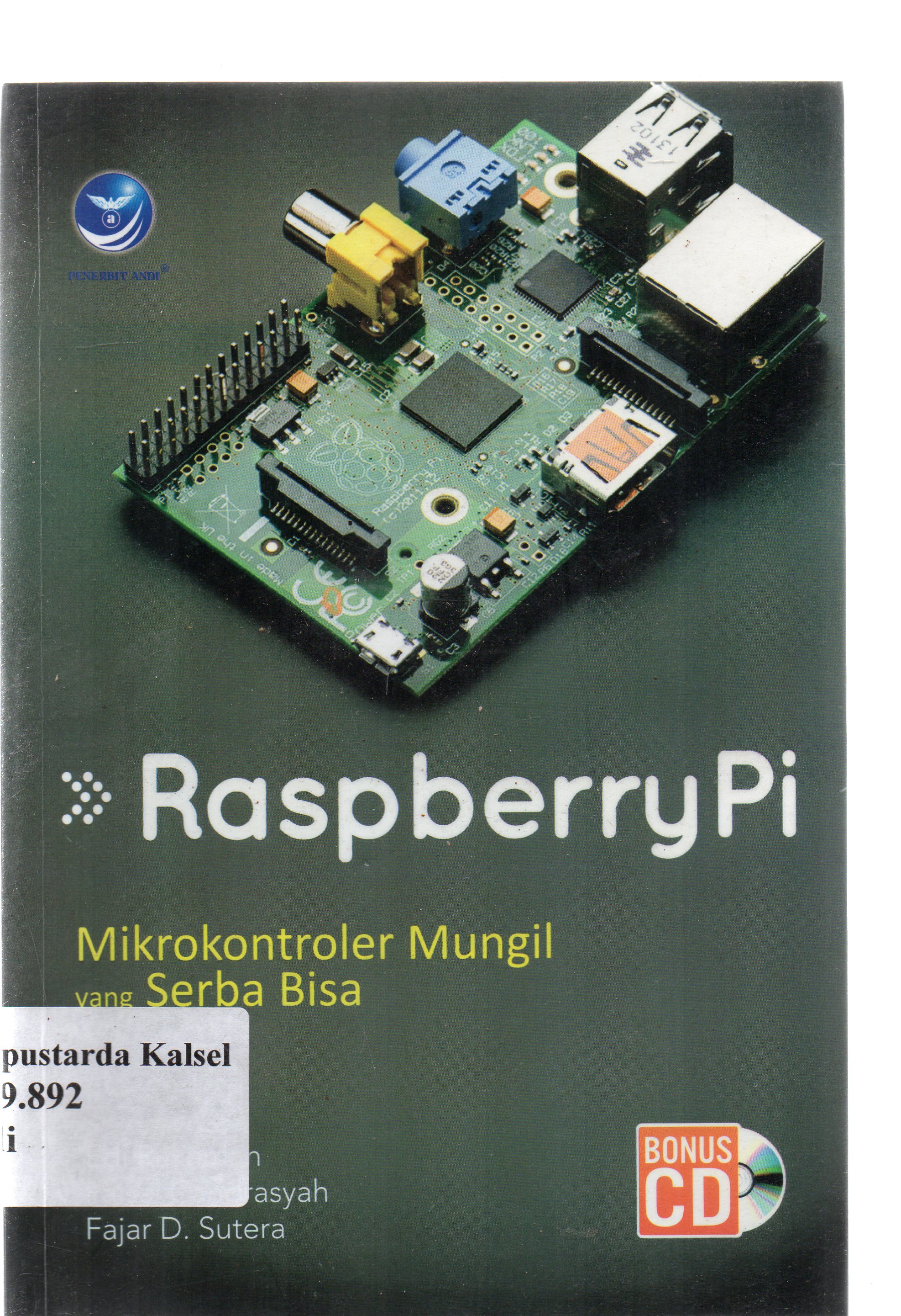 Cover Raspberry Pi-microkontroler mungil yang serba bisa / Edi Rahkman, Faisal Candrasyah, Fajar D. Sutera ; editor, Ignas.