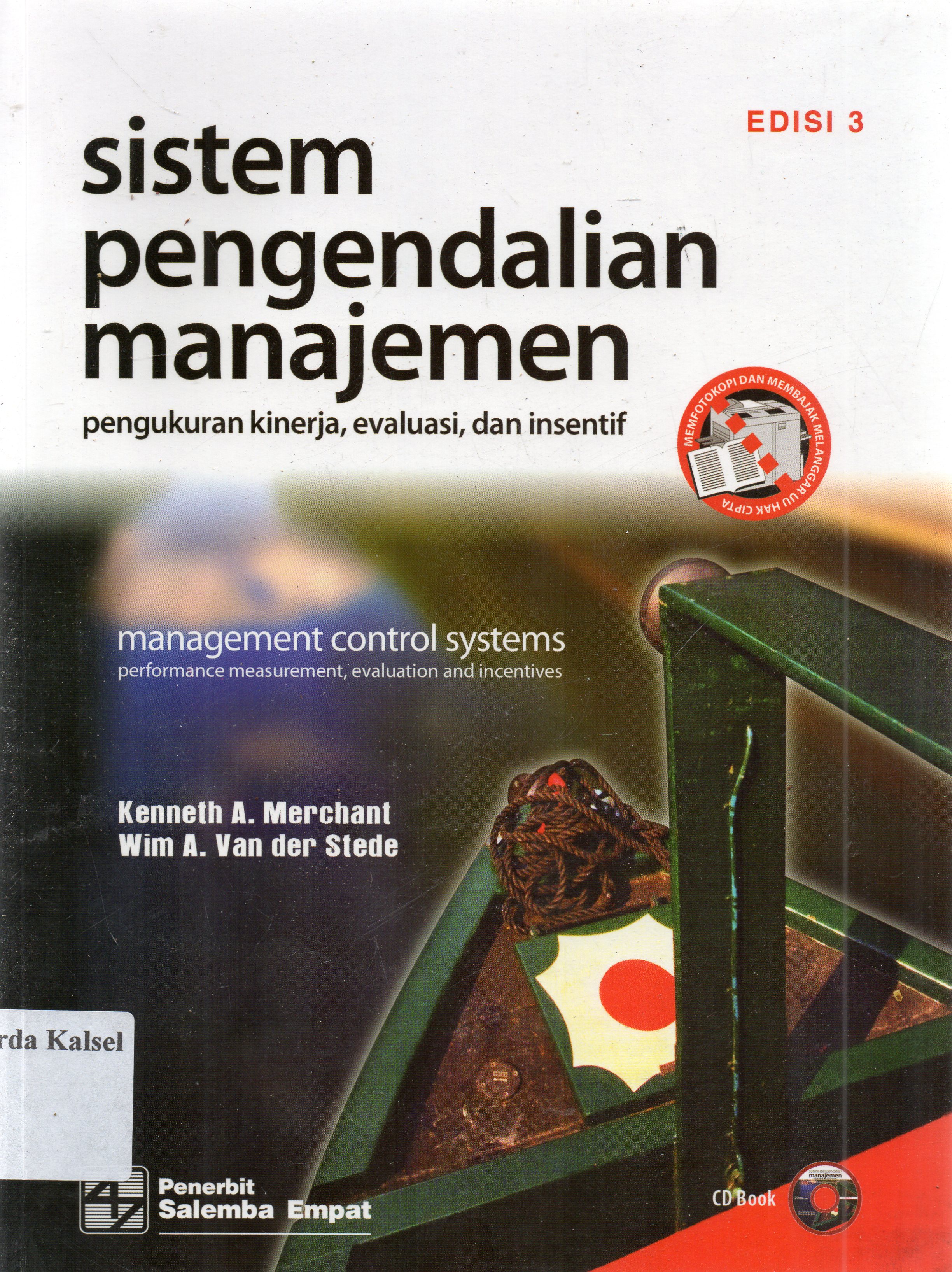 Cover Sistem pengendalian manajemen :  pengukuran kinerja, evaluasi dan insentif / Kenneth A. Merchant, Wim A. Van Der Stede ; penerjemah, Anna Partina, Adinda Presanti, Merry RIndy Antika... [et.al] ; editor, Muhammad Masykur, Tim Salemba.
